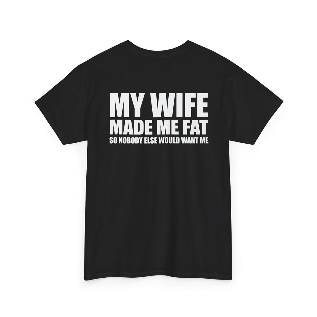 T-Shirt — "My Wife Made Me Fat" Funny Gag Tee (Humor Gift for Husbands)