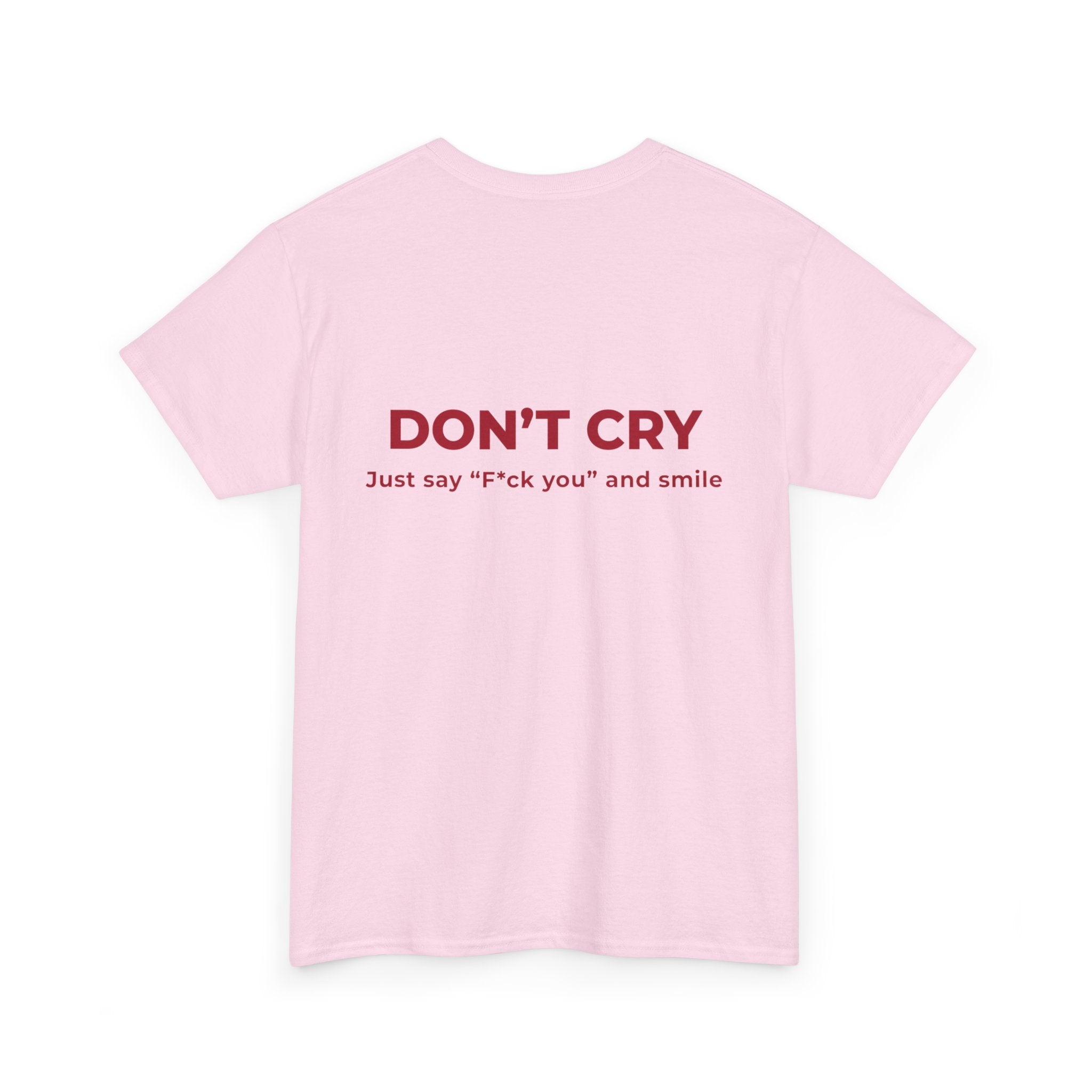Don't Cry T‑Shirt — "Don't Cry, Just say 'F*ck you' and smile" Graphic Tee