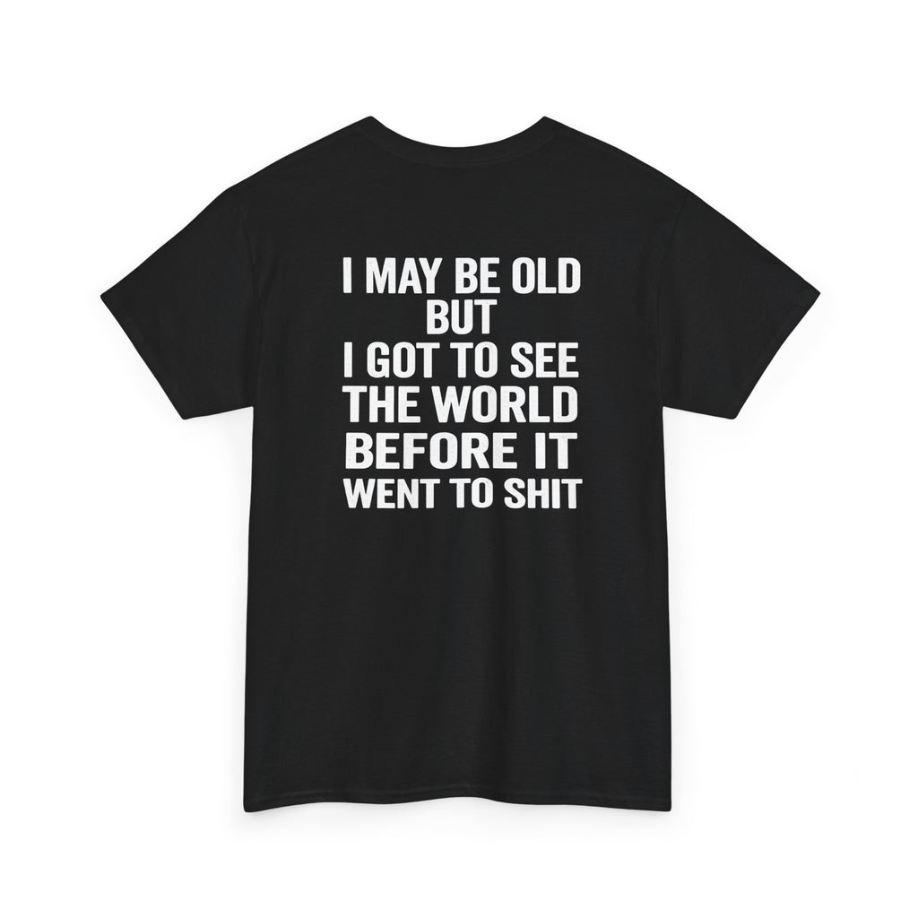 T-Shirt | “I May Be Old But I Got To See The World Before It Went To Shit” Travel Humor Tee