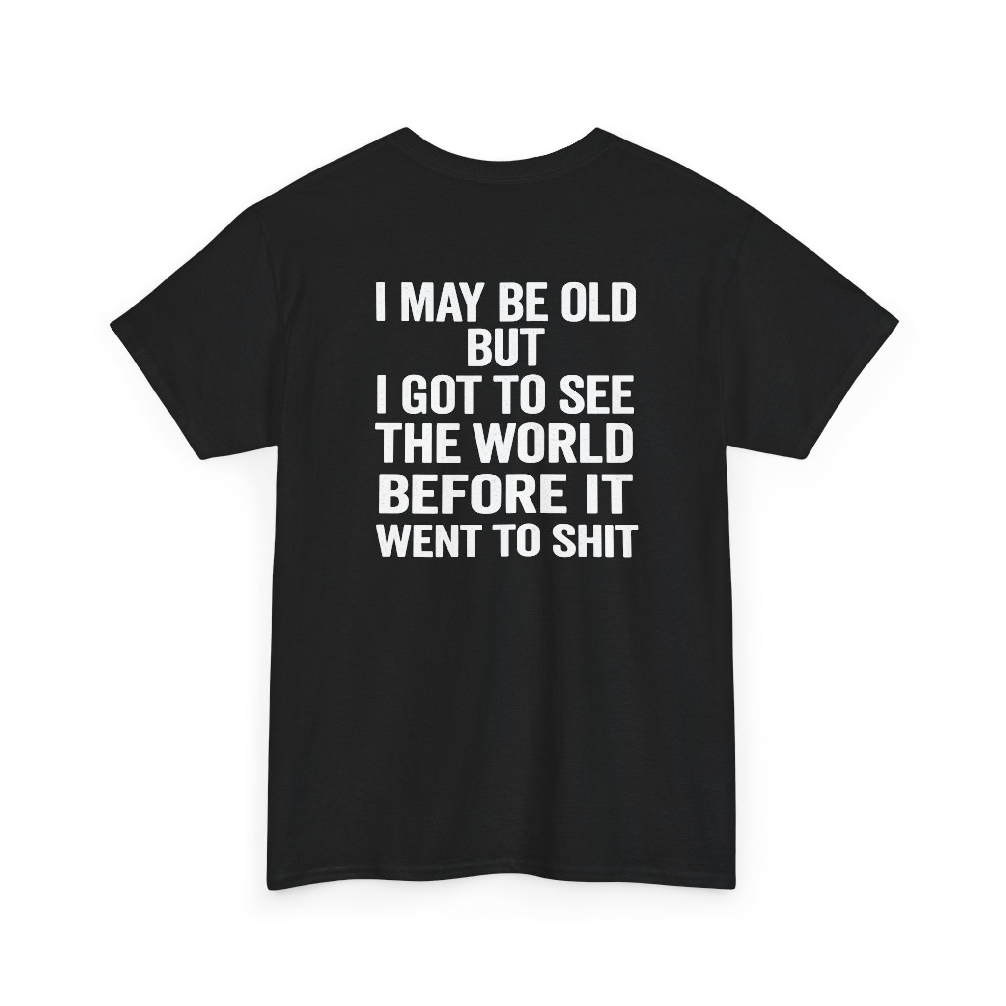 T-Shirt | “I May Be Old But I Got To See The World Before It Went To Shit” Travel Humor Tee