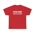 Short Height Tee - "I'm Not Short, I'm Built Low to the Ground for Speed and Accuracy" Graphic T-Shirt