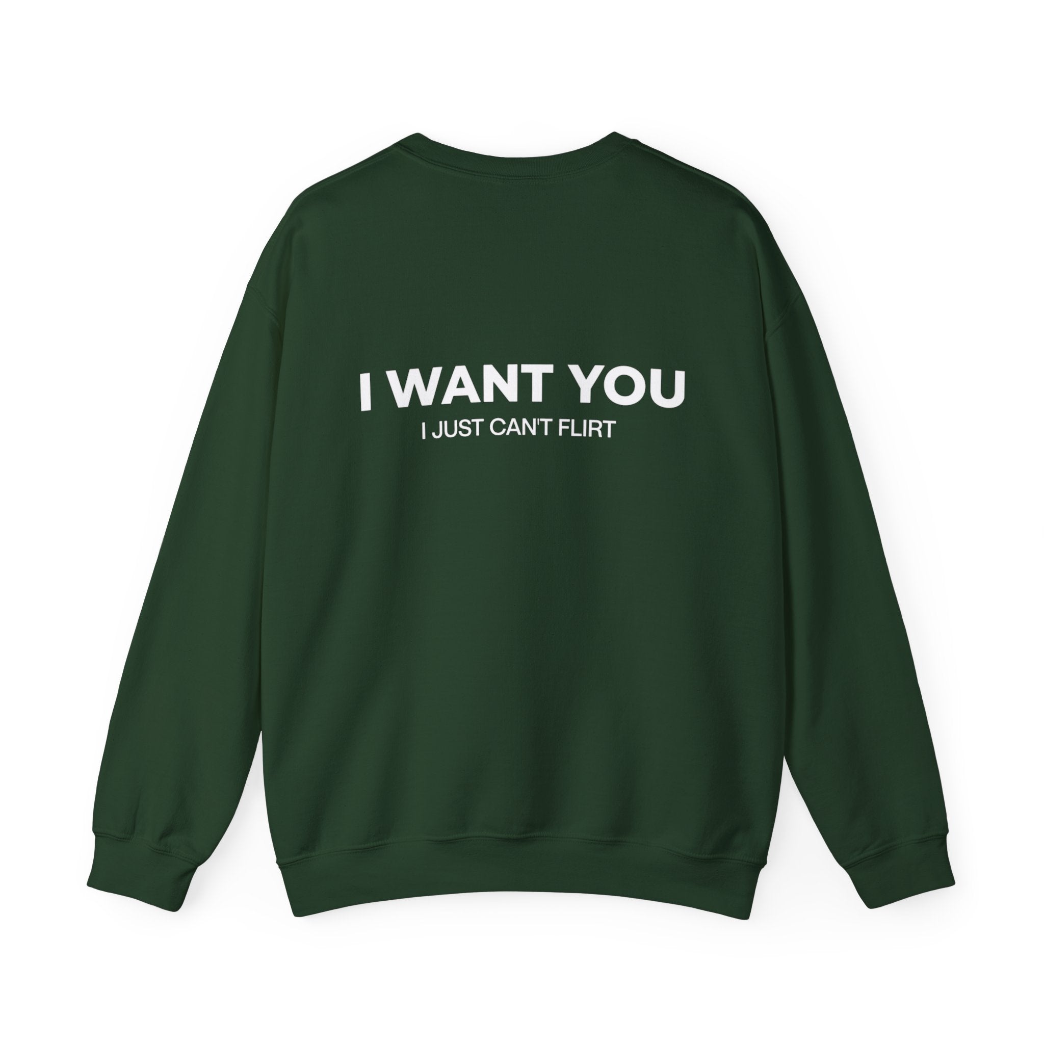 'I Want You' Crewneck Sweatshirt - Romantic Back Print, 'I Just Can't Flirt' Pullover