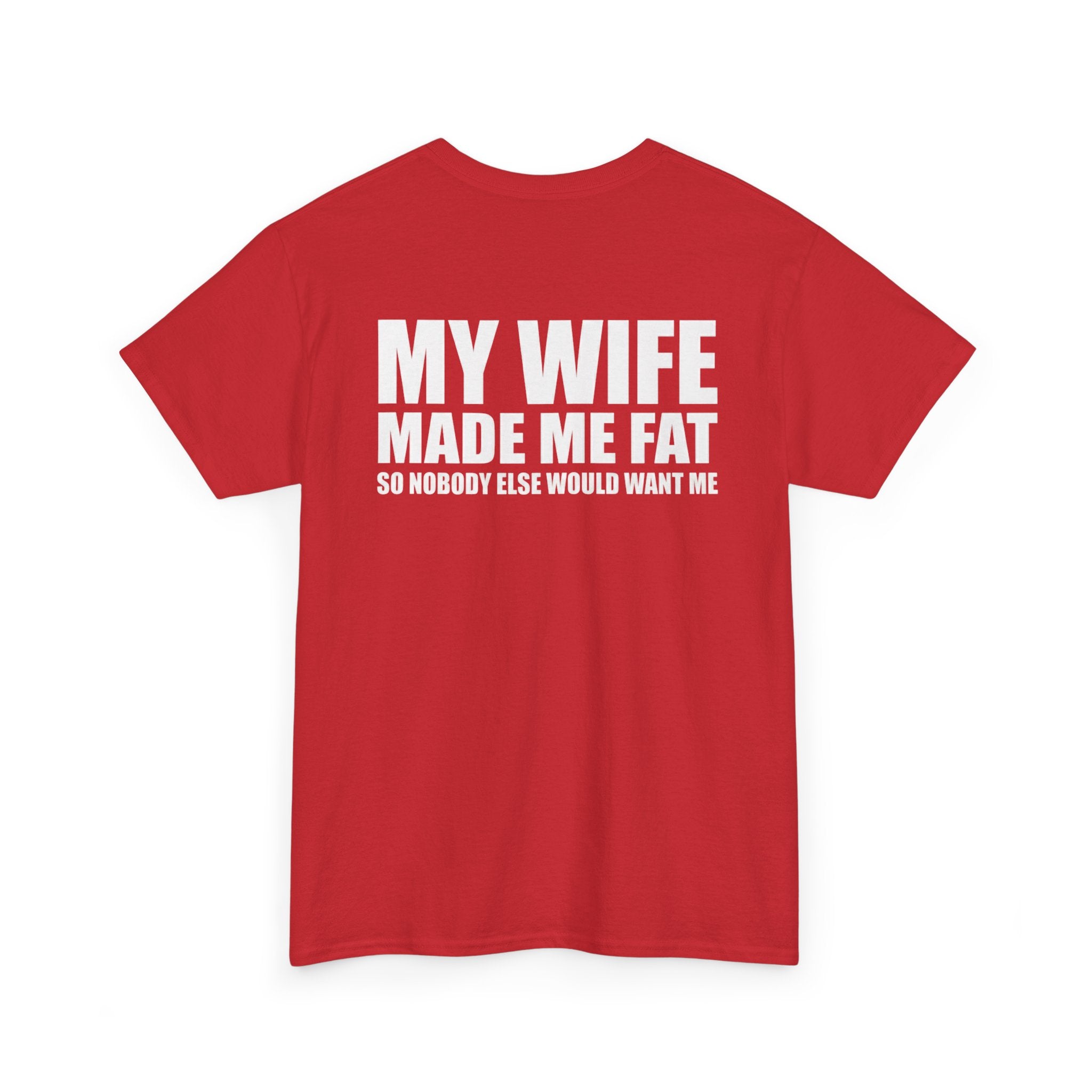 T-Shirt — "My Wife Made Me Fat" Funny Gag Tee (Humor Gift for Husbands)