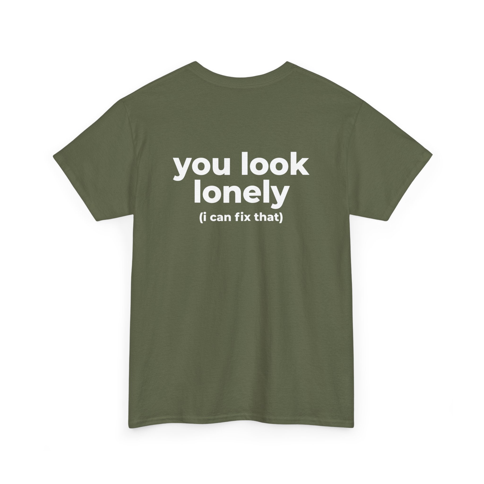 T-Shirt — "you look lonely (I can fix that)" Back Print | Funny Cute Graphic Tee for Friends & Dating