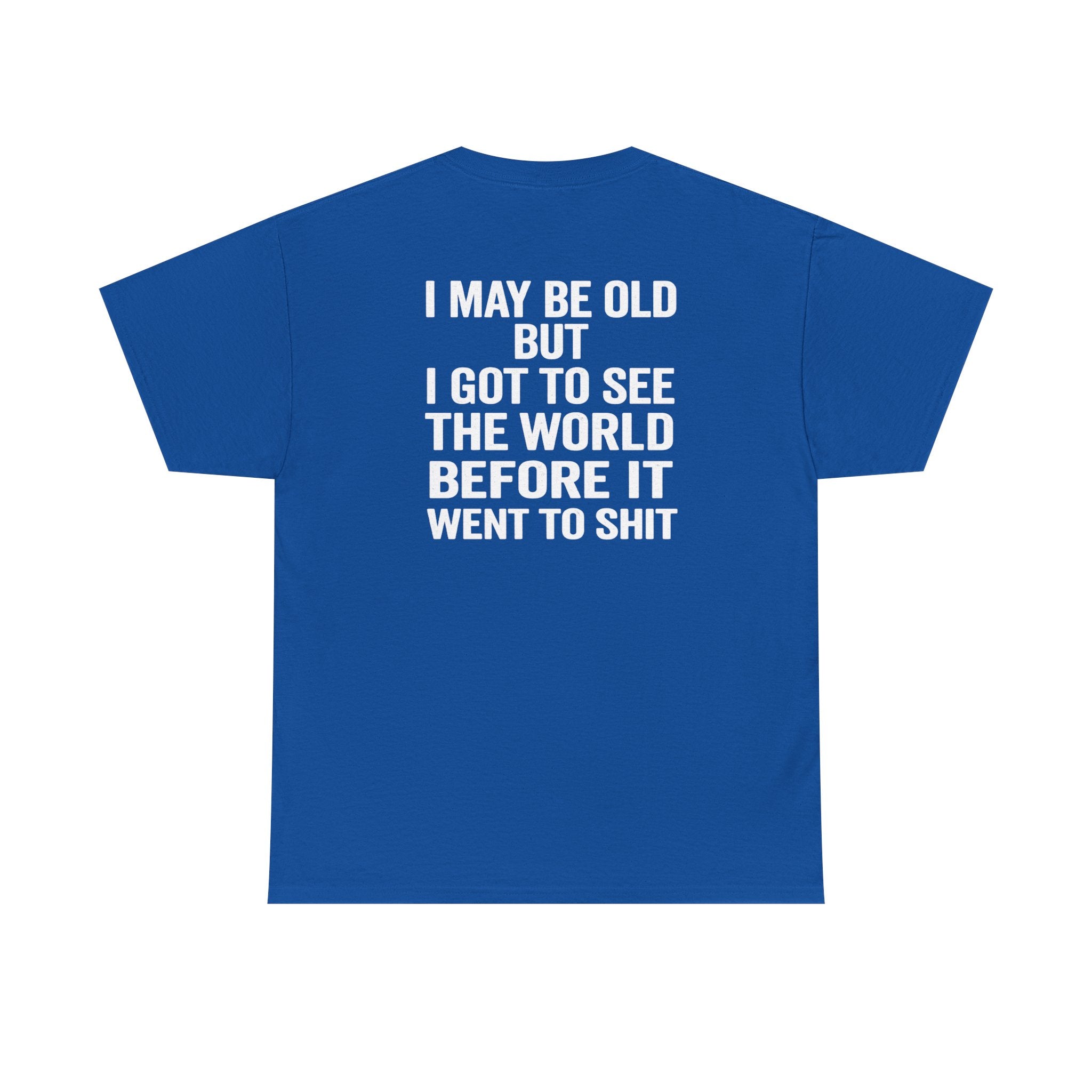 T-Shirt | “I May Be Old But I Got To See The World Before It Went To Shit” Travel Humor Tee