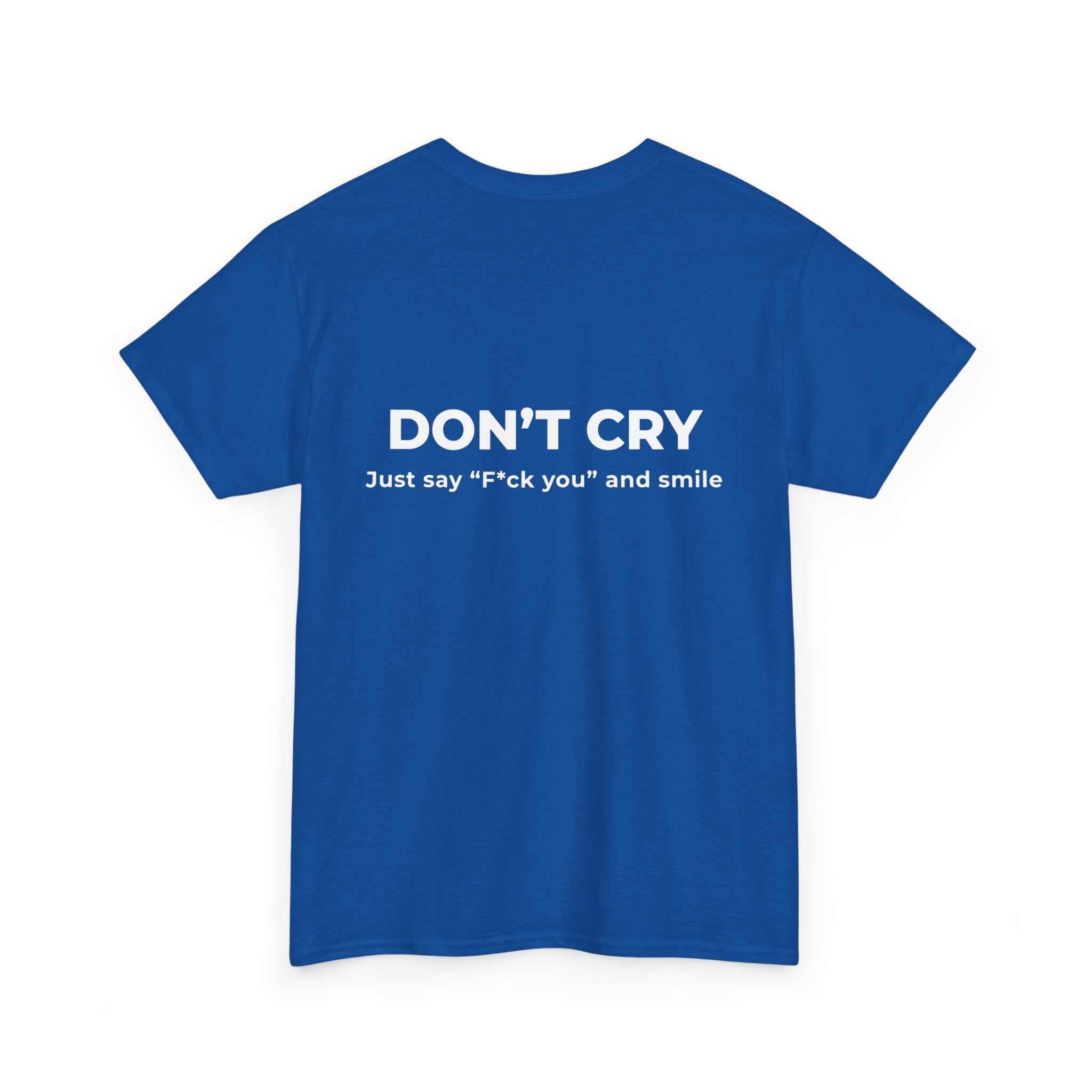 Don't Cry T‑Shirt — "Don't Cry, Just say 'F*ck you' and smile" Graphic Tee