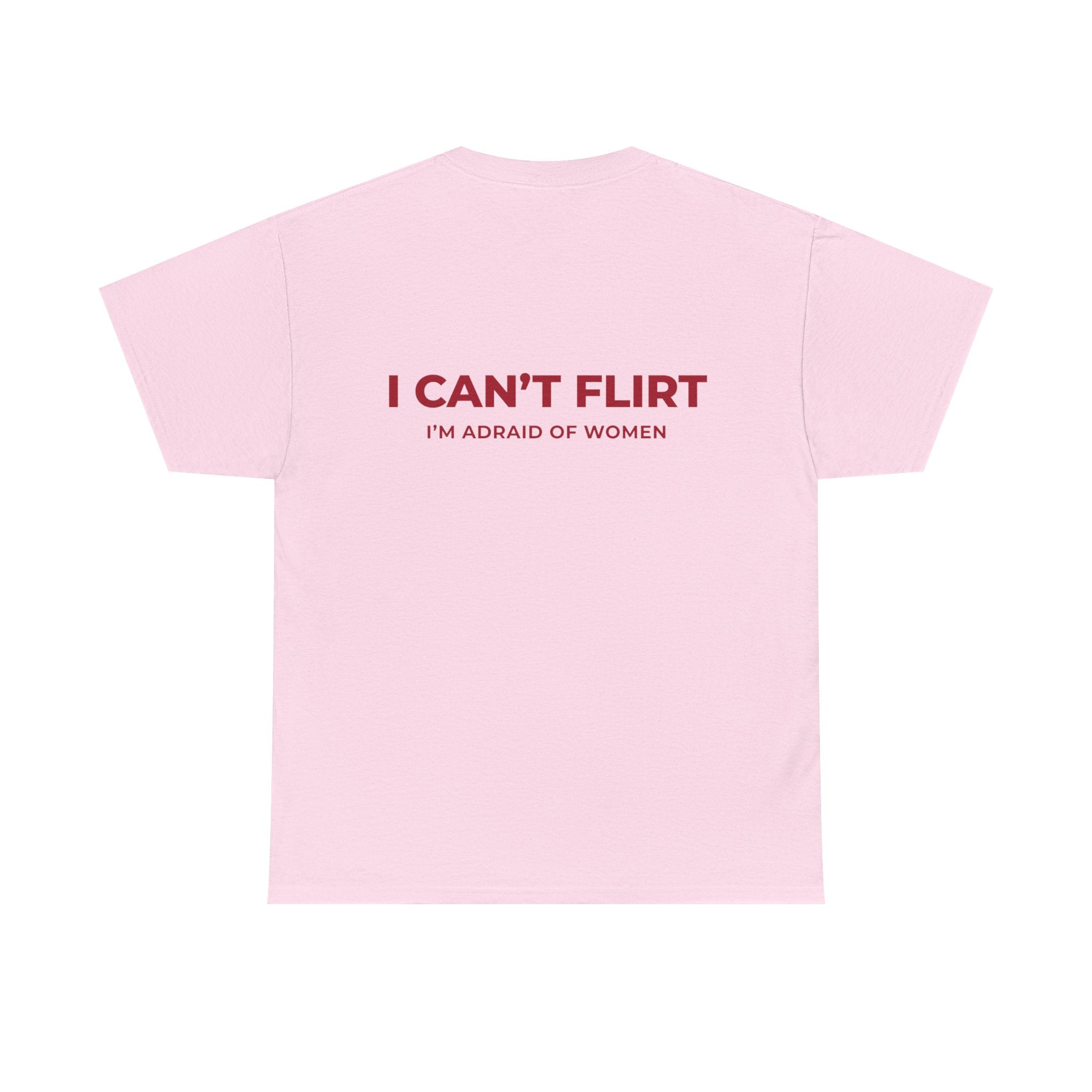 Graphic Tee — "I Can't Flirt, I'm Afraid of Women" Casual Statement Shirt
