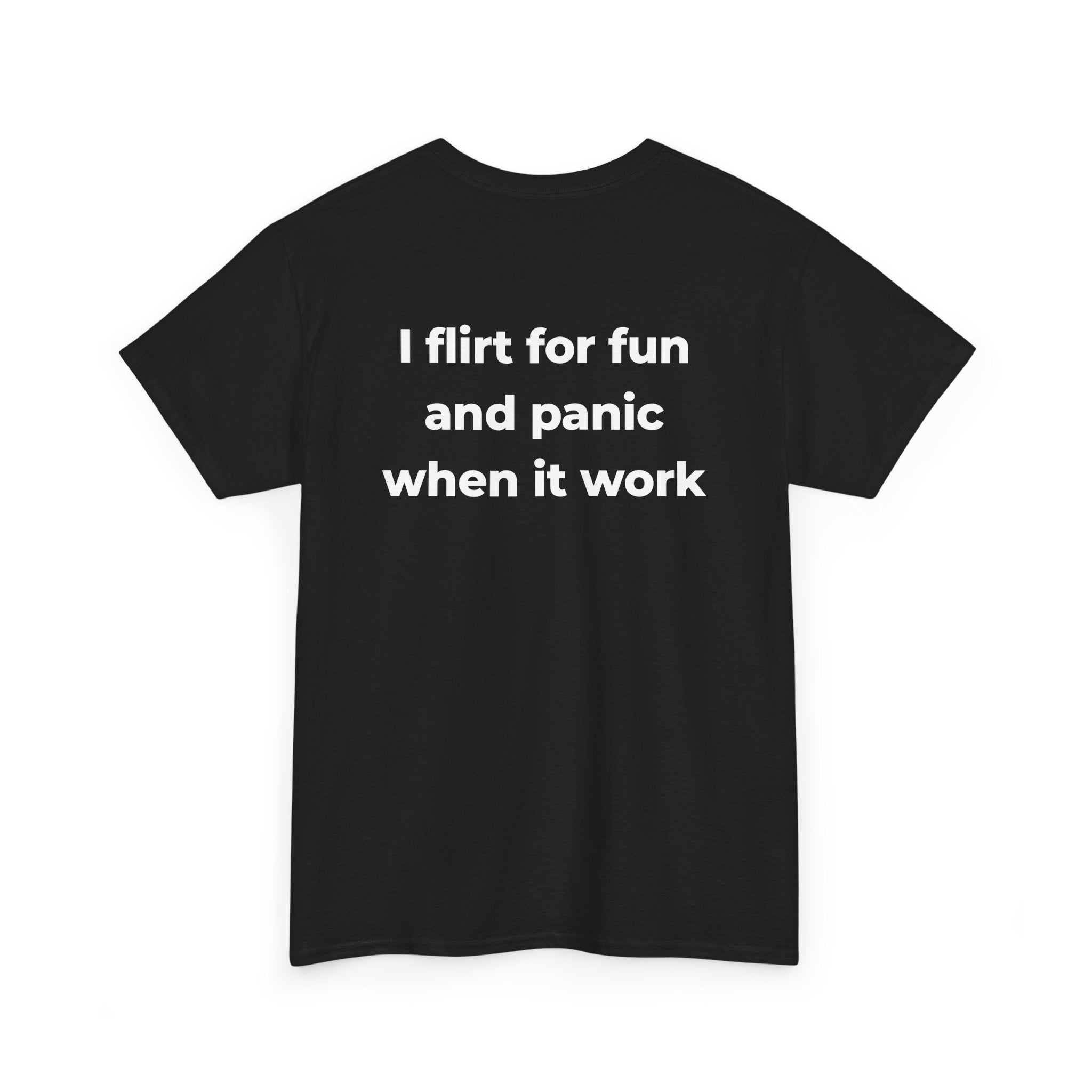 T-Shirt — “I Flirt for Fun and Panic When It Works” Funny Graphic Tee