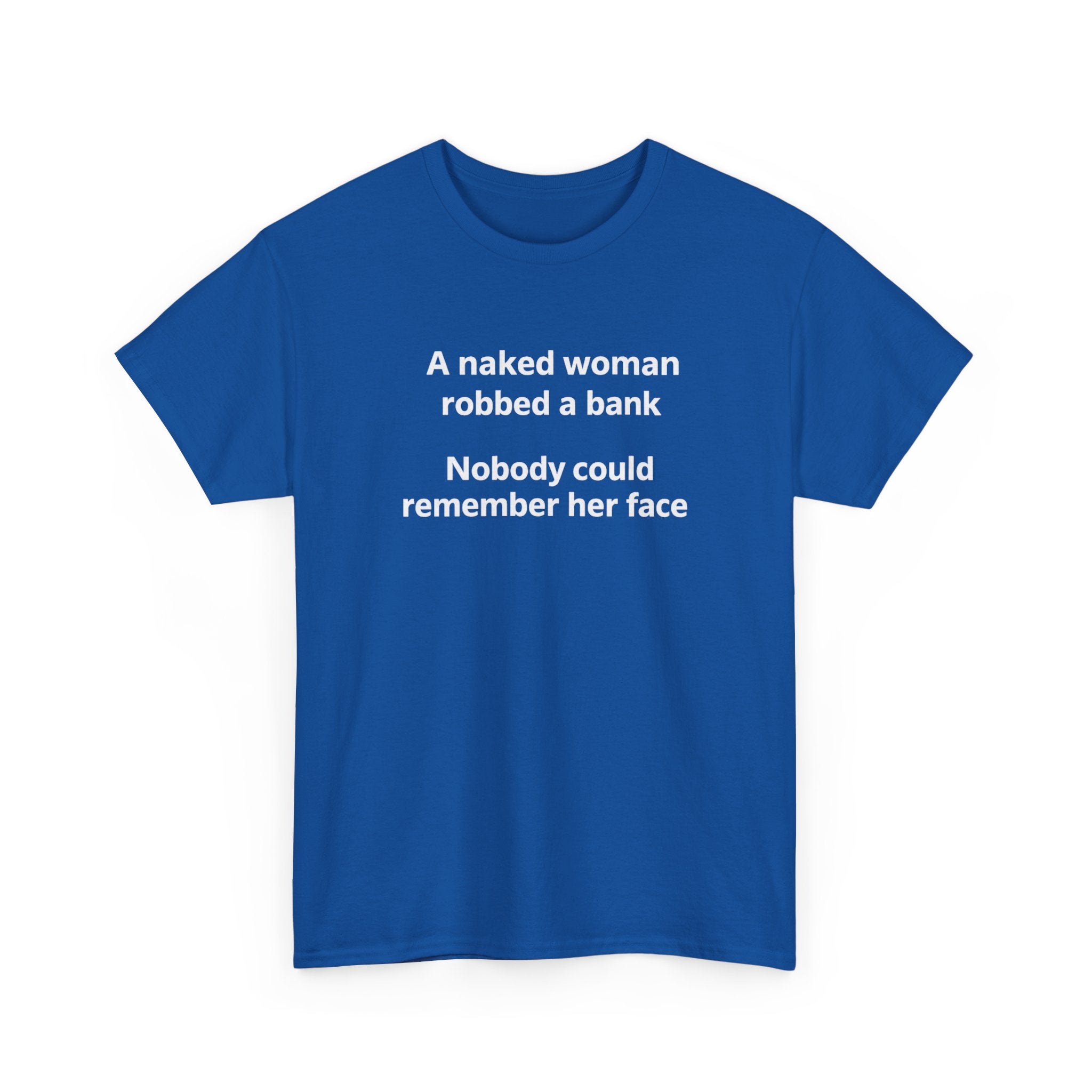Graphic Tee: "A naked woman robbed a bank — Nobody could remember her face" Funny Minimalist T‑Shirt