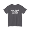 T-Shirt — "you look lonely (I can fix that)" Back Print | Funny Cute Graphic Tee for Friends & Dating