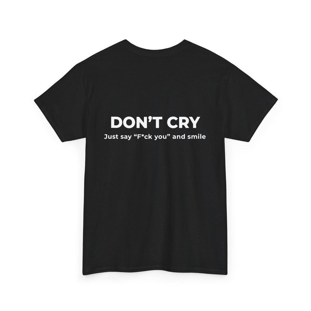 Don't Cry T‑Shirt — "Don't Cry, Just say 'F*ck you' and smile" Graphic Tee