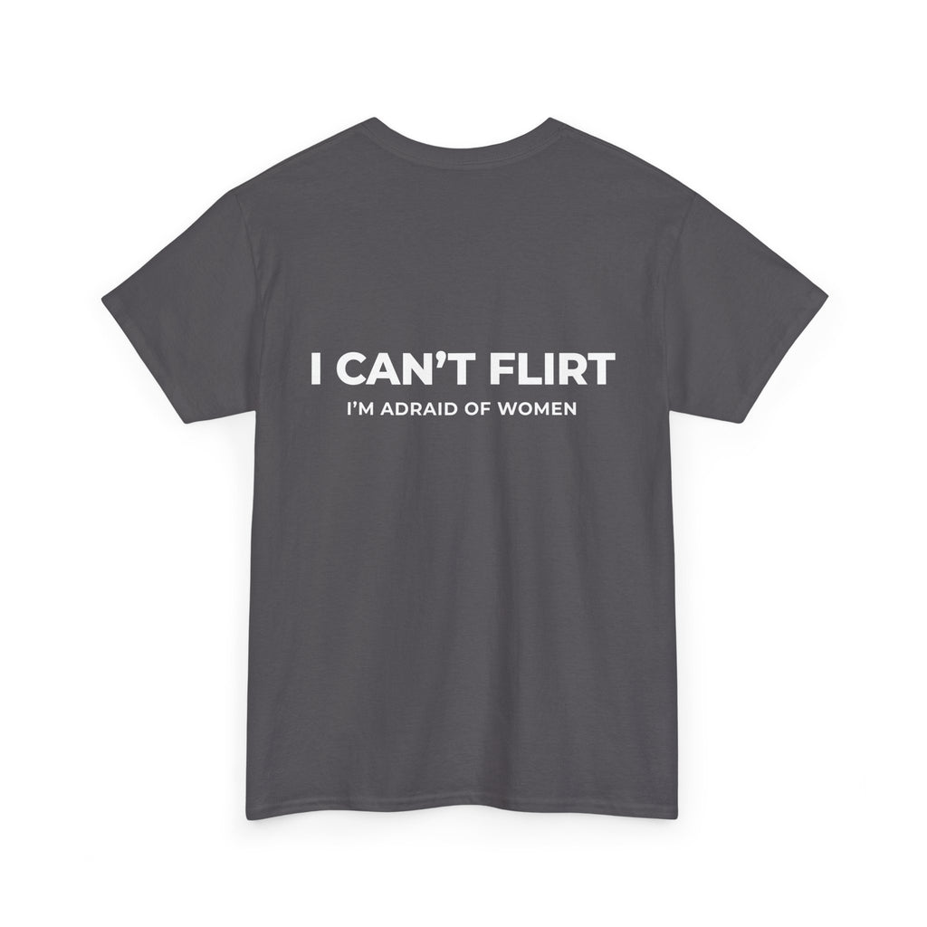Graphic Tee — "I Can't Flirt, I'm Afraid of Women" Casual Statement Shirt