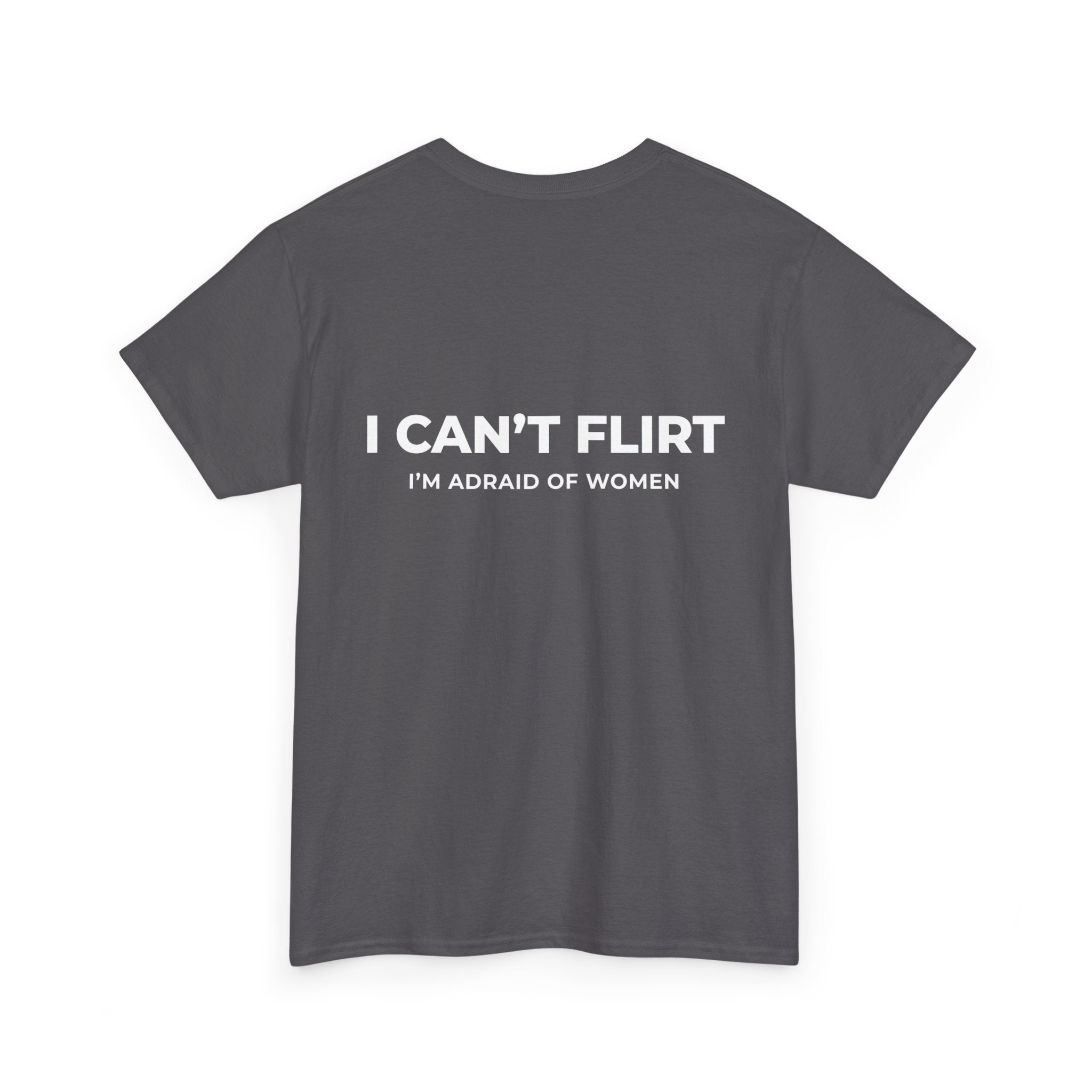 Graphic Tee — "I Can't Flirt, I'm Afraid of Women" Casual Statement Shirt