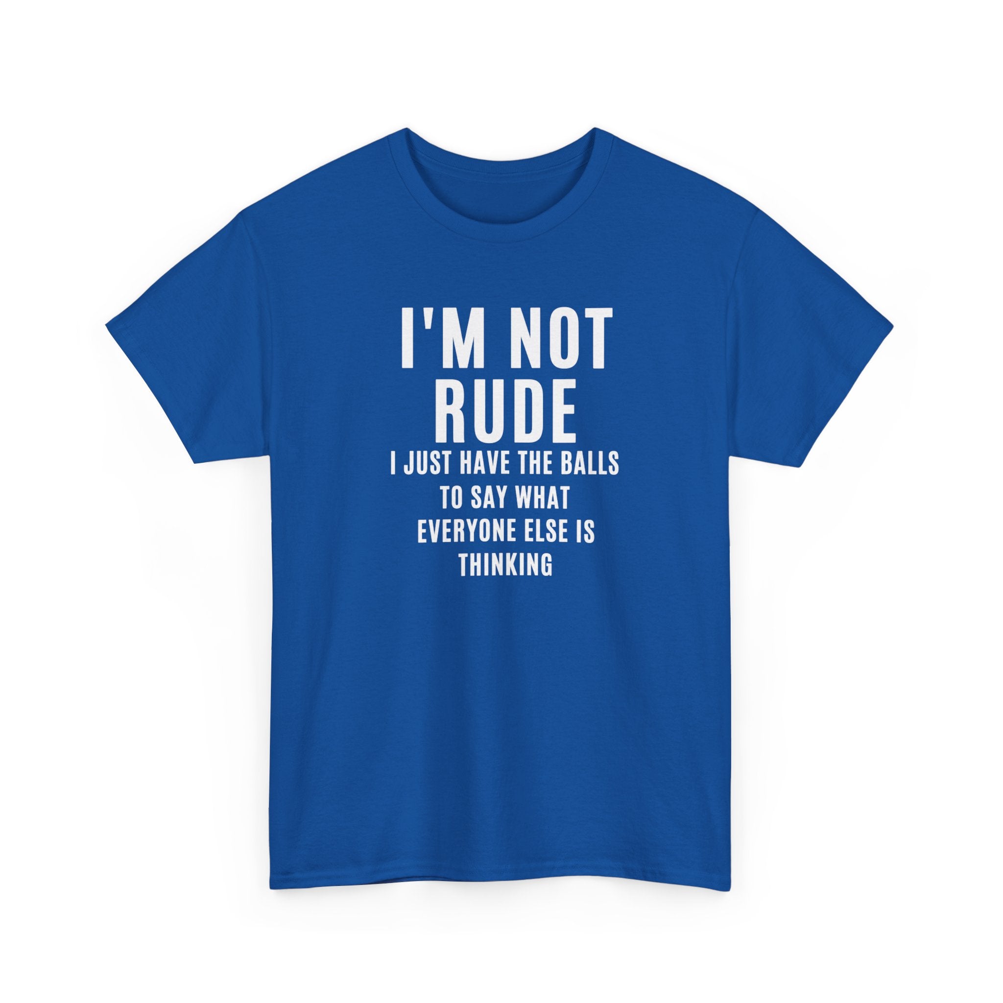 I'm Not Rude T-Shirt — Bold Text Graphic Tee ("I Just Have the Balls to Say What Everyone Else Is Thinking")