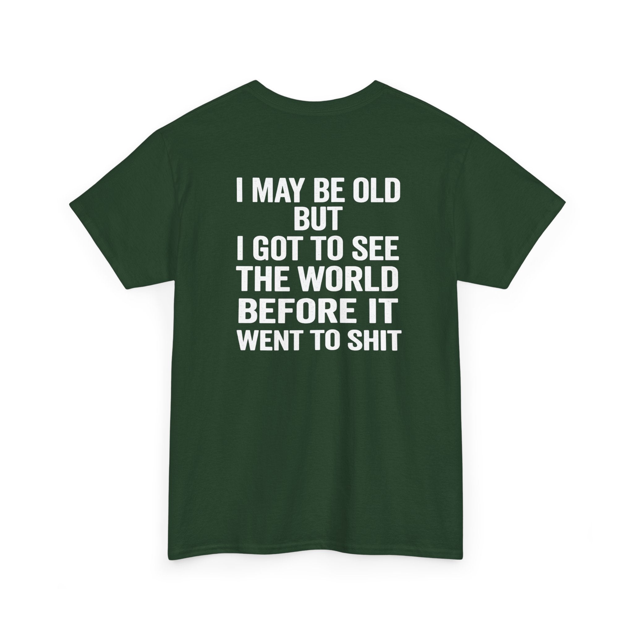 T-Shirt | “I May Be Old But I Got To See The World Before It Went To Shit” Travel Humor Tee