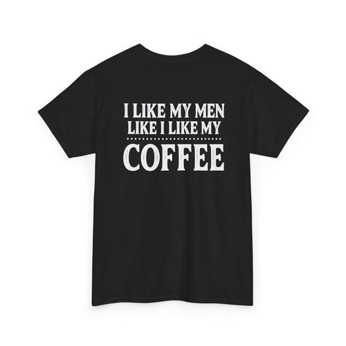 Coffee Lovers T‑Shirt — "I Like My Men Like I Like My Coffee" Graphic Tee