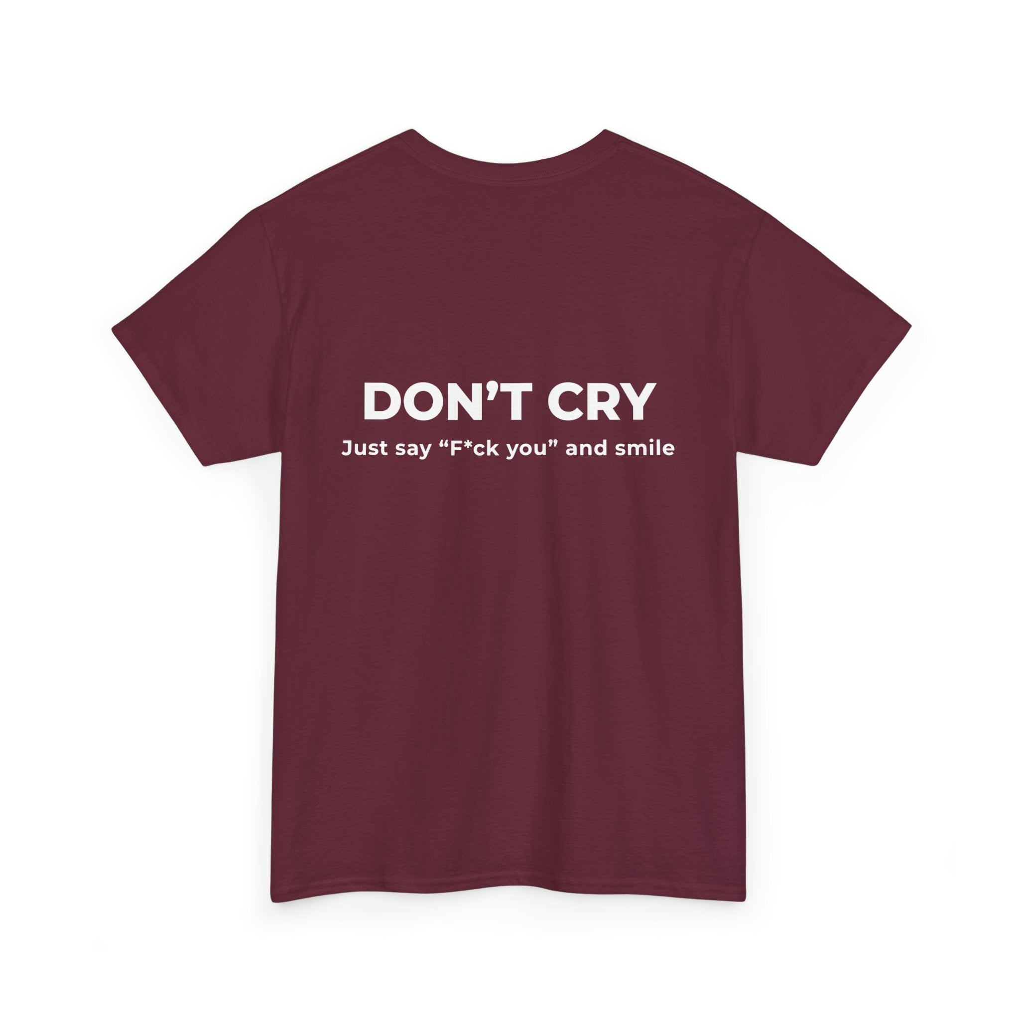 Don't Cry T‑Shirt — "Don't Cry, Just say 'F*ck you' and smile" Graphic Tee