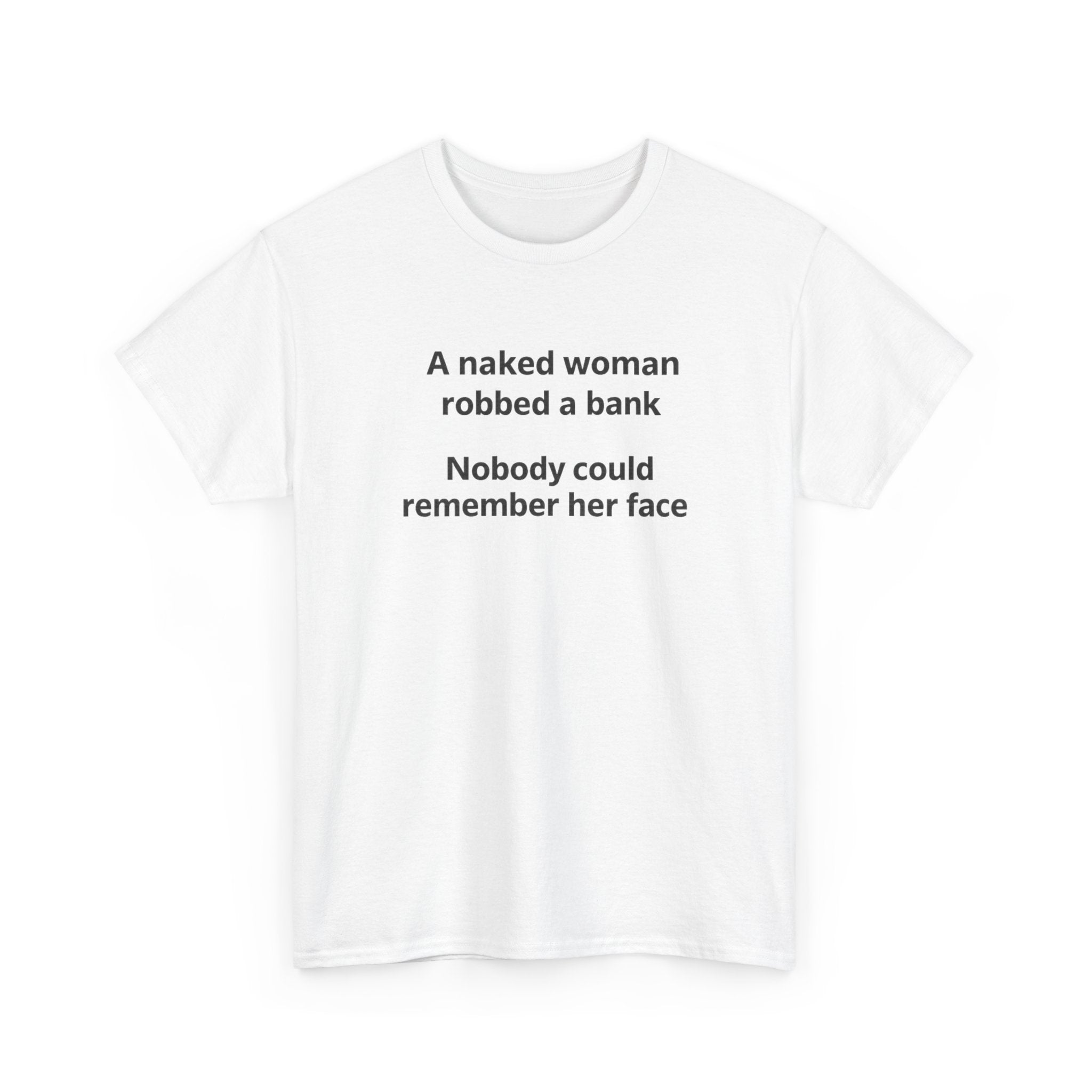 Graphic Tee: "A naked woman robbed a bank — Nobody could remember her face" Funny Minimalist T‑Shirt