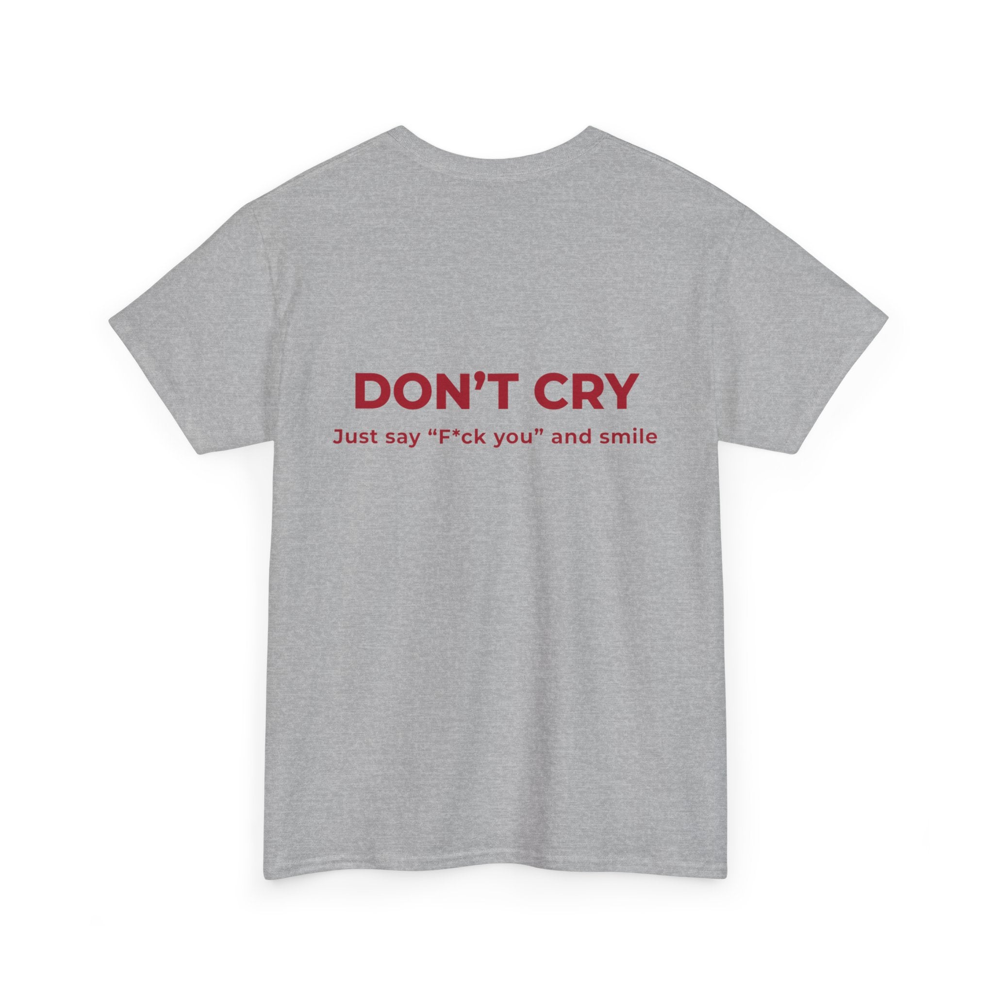 Don't Cry T‑Shirt — "Don't Cry, Just say 'F*ck you' and smile" Graphic Tee