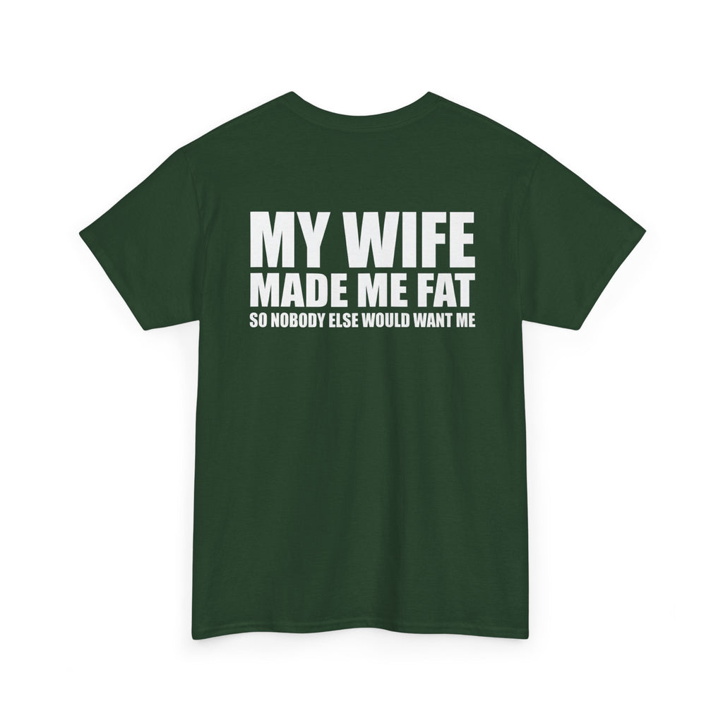 T-Shirt — "My Wife Made Me Fat" Funny Gag Tee (Humor Gift for Husbands)