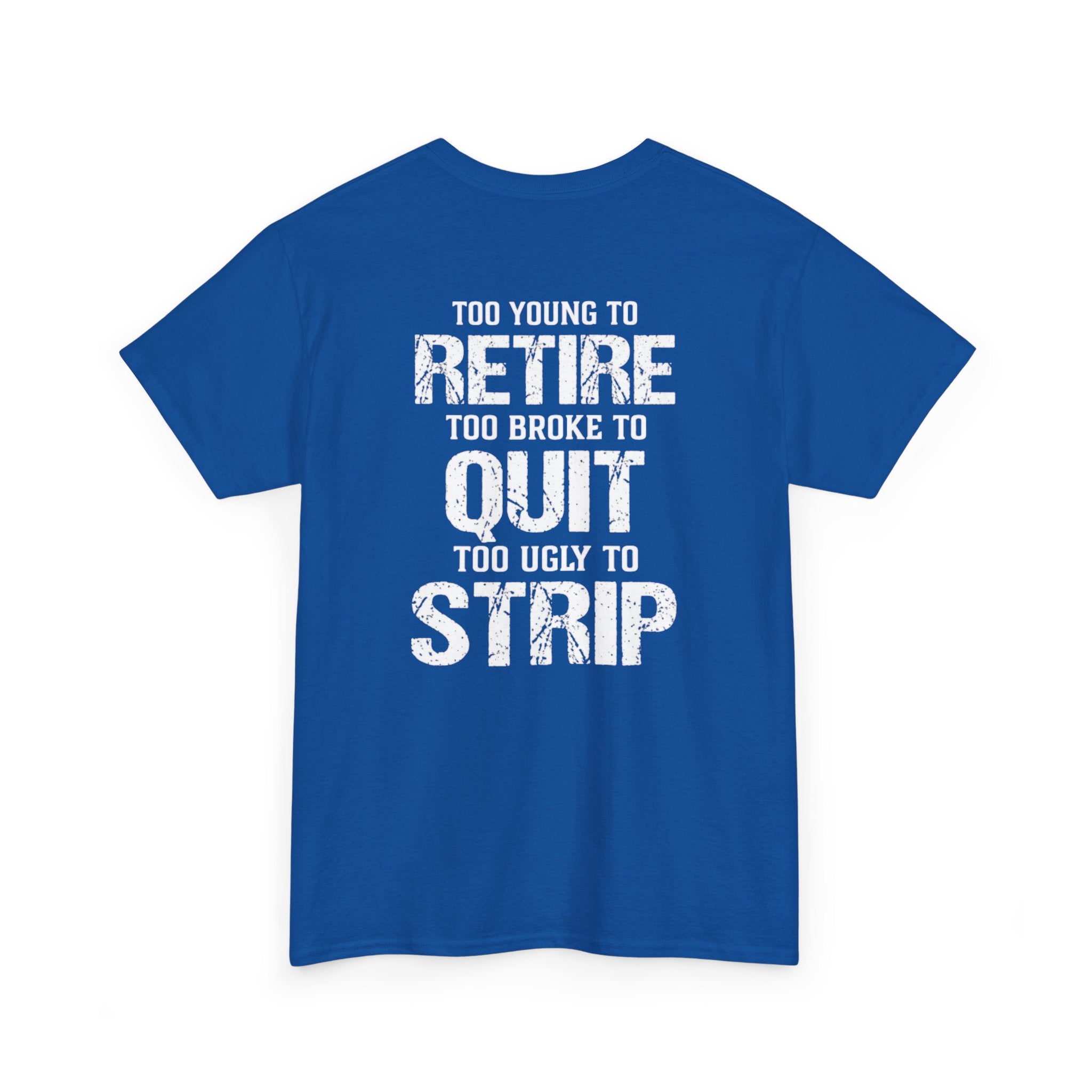 T-Shirt — "Too Young to Retire, Too Broke to Quit, Too Ugly to Strip" Vintage Graphic Tee