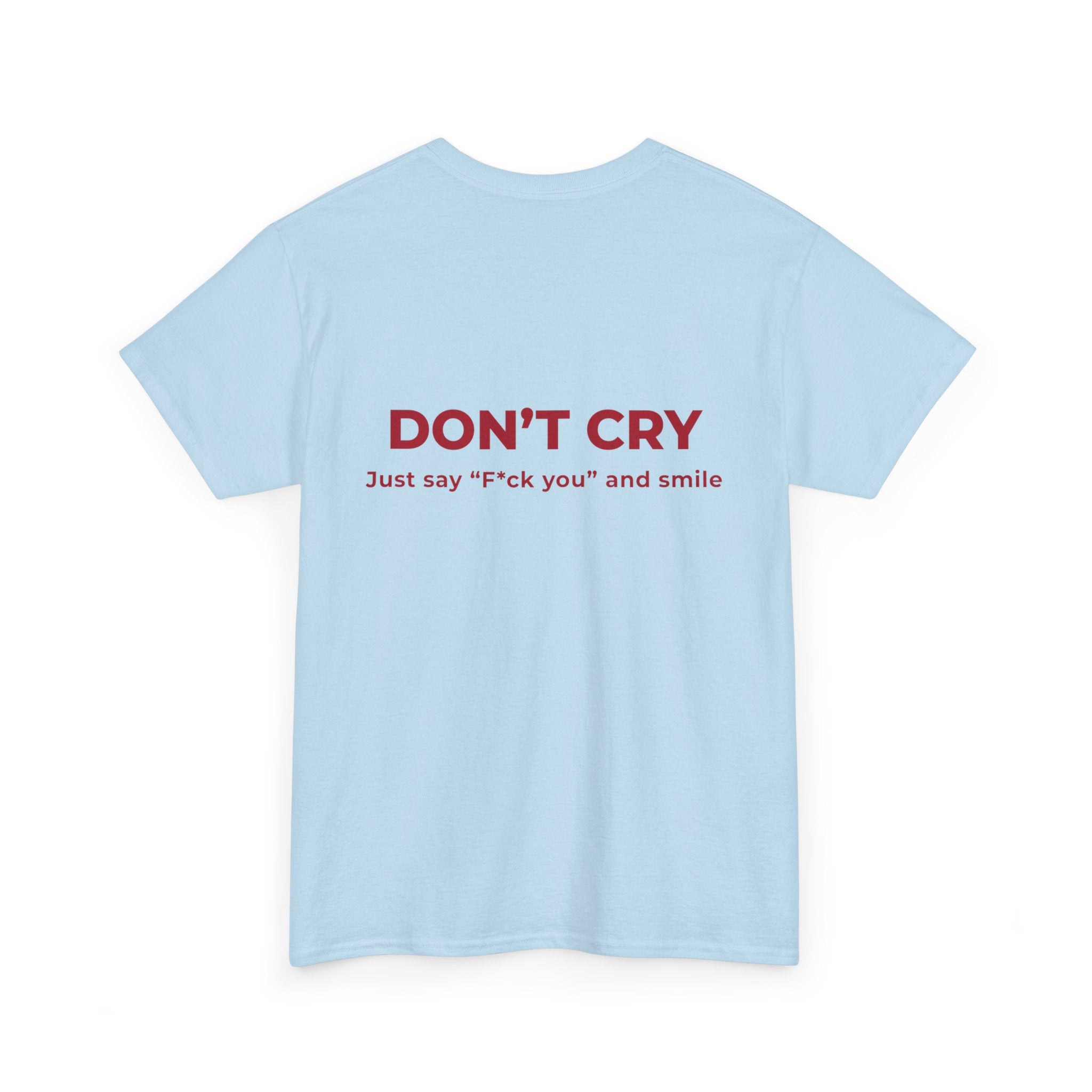Don't Cry T‑Shirt — "Don't Cry, Just say 'F*ck you' and smile" Graphic Tee