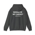 Wanna Be My Cardio? Hoodie — Funny Fitness Quote Sweatshirt