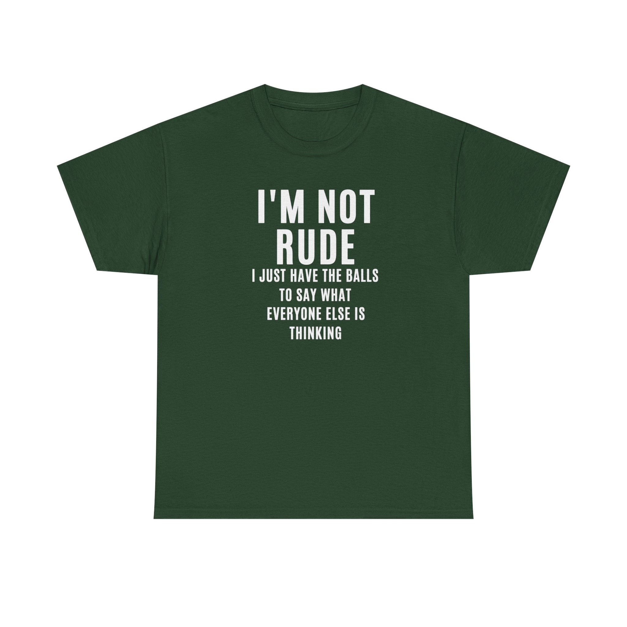 I'm Not Rude T-Shirt — Bold Text Graphic Tee ("I Just Have the Balls to Say What Everyone Else Is Thinking")