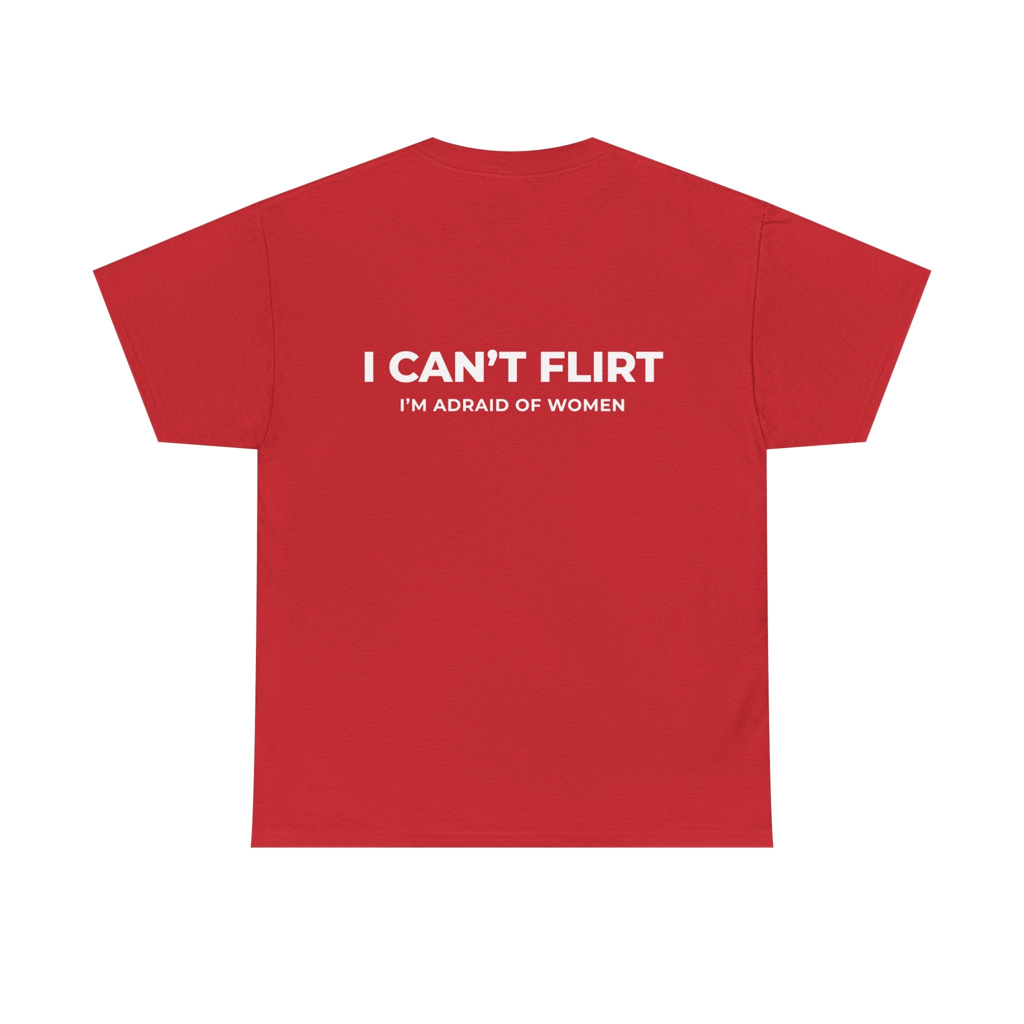 Graphic Tee — "I Can't Flirt, I'm Afraid of Women" Casual Statement Shirt