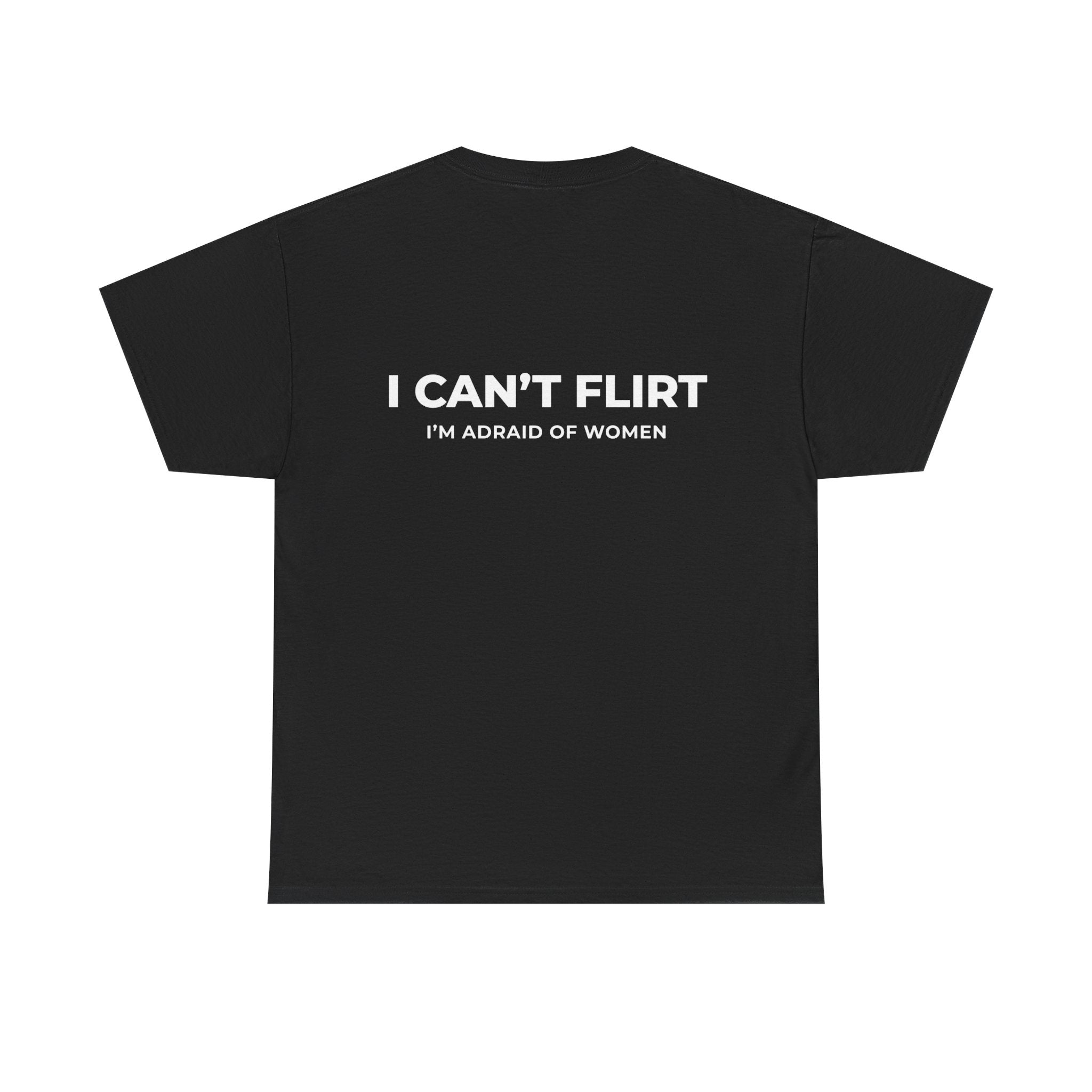 Graphic Tee — "I Can't Flirt, I'm Afraid of Women" Casual Statement Shirt
