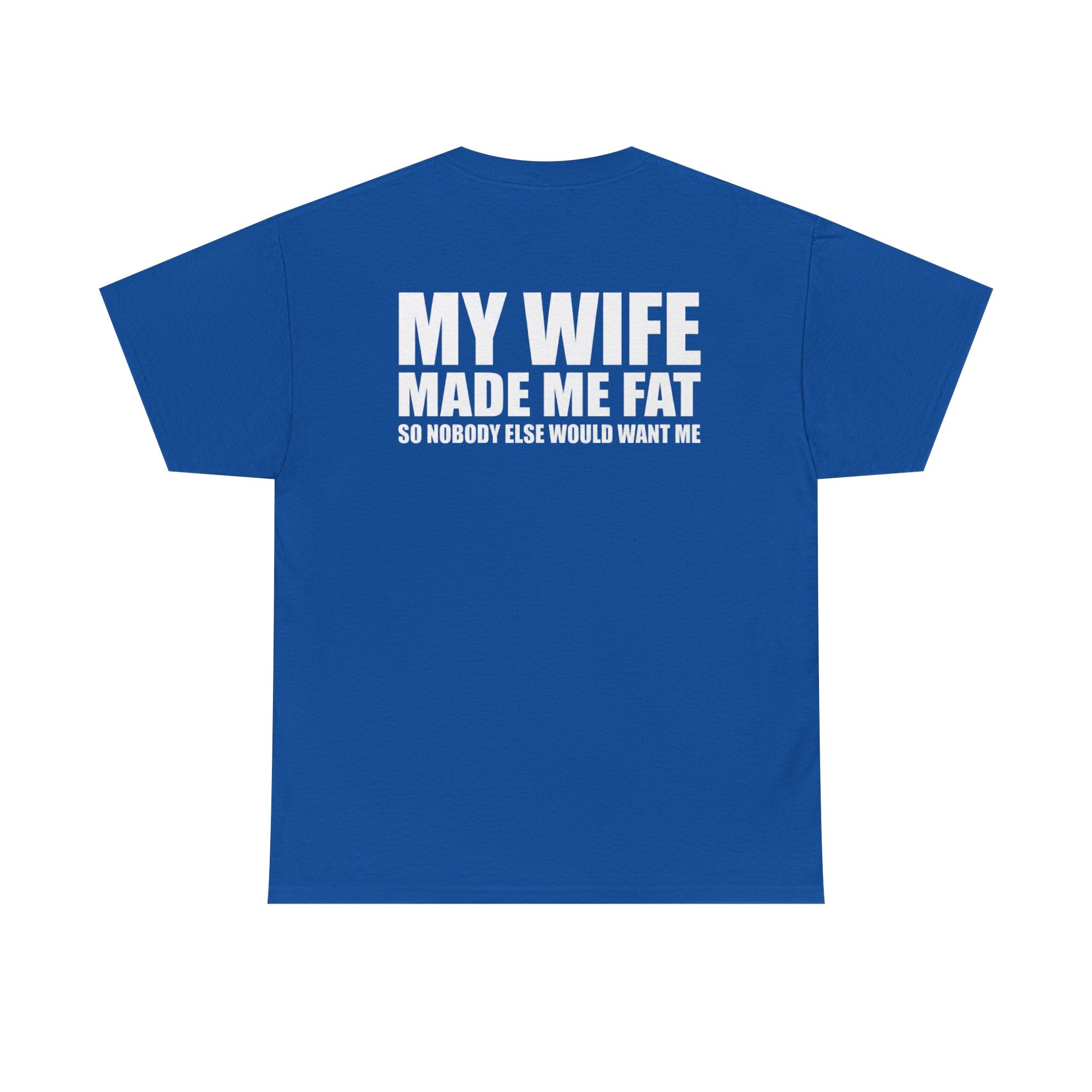T-Shirt — "My Wife Made Me Fat" Funny Gag Tee (Humor Gift for Husbands)