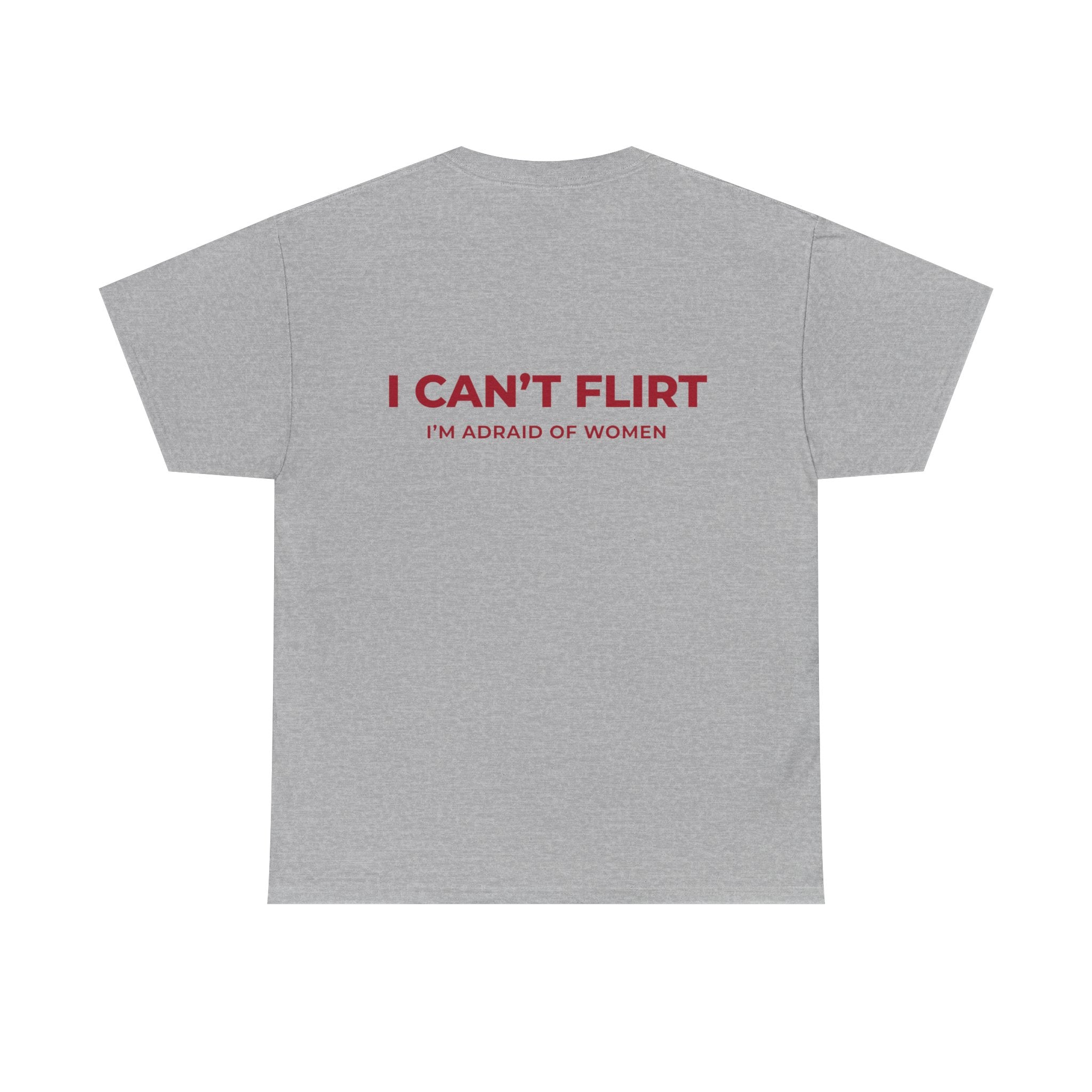 Graphic Tee — "I Can't Flirt, I'm Afraid of Women" Casual Statement Shirt
