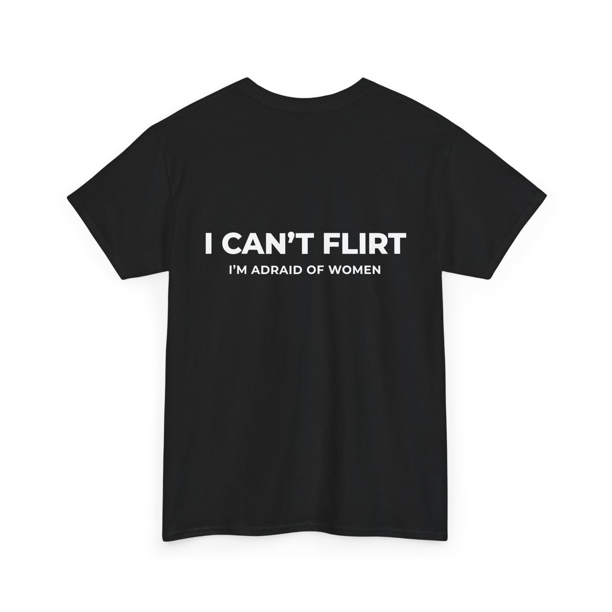 Graphic Tee — "I Can't Flirt, I'm Afraid of Women" Casual Statement Shirt