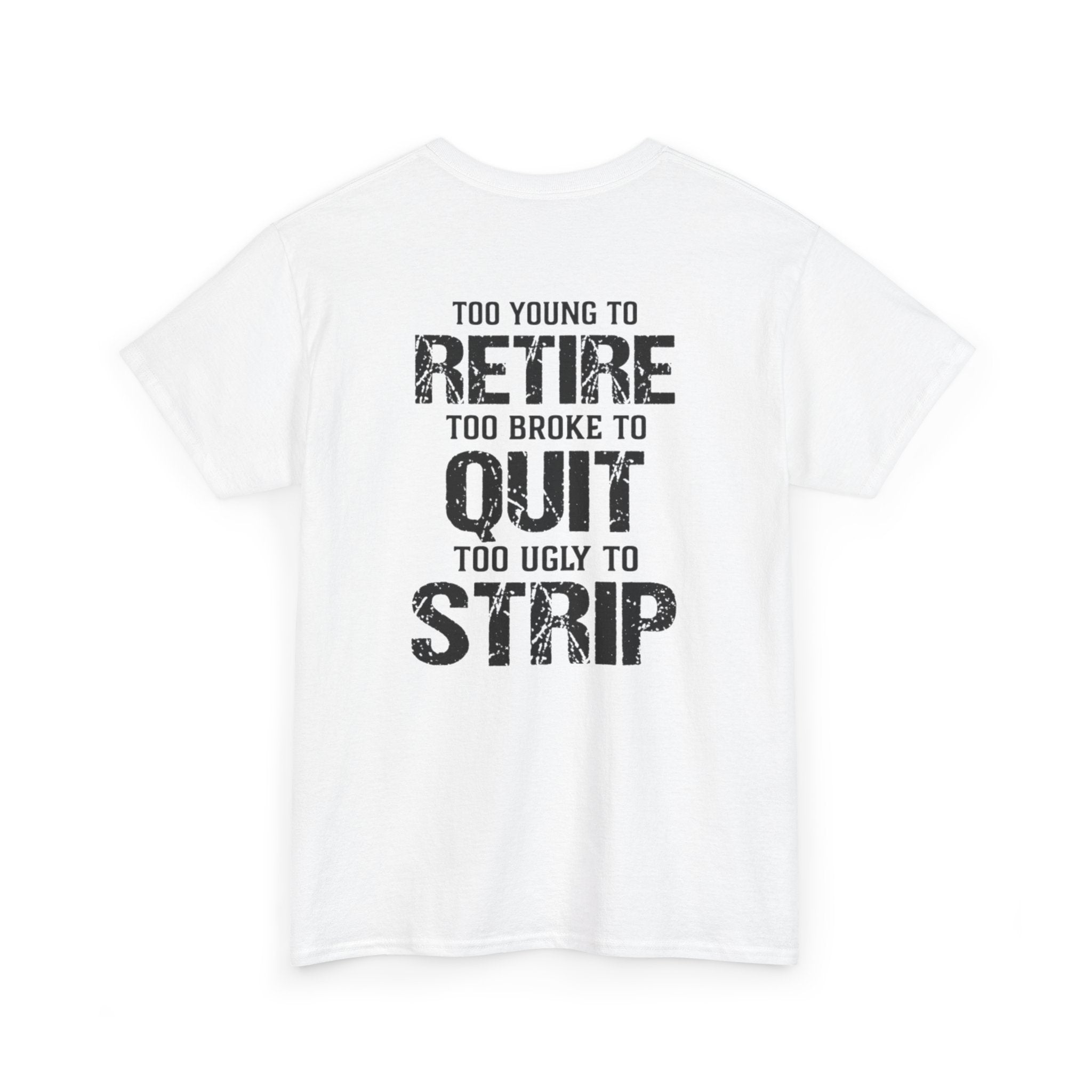 T-Shirt — "Too Young to Retire, Too Broke to Quit, Too Ugly to Strip" Vintage Graphic Tee
