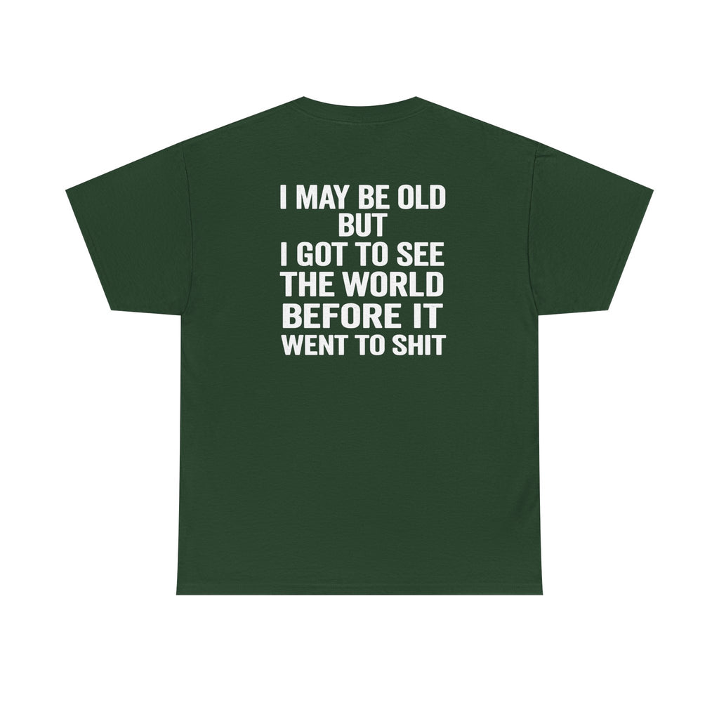 T-Shirt | “I May Be Old But I Got To See The World Before It Went To Shit” Travel Humor Tee