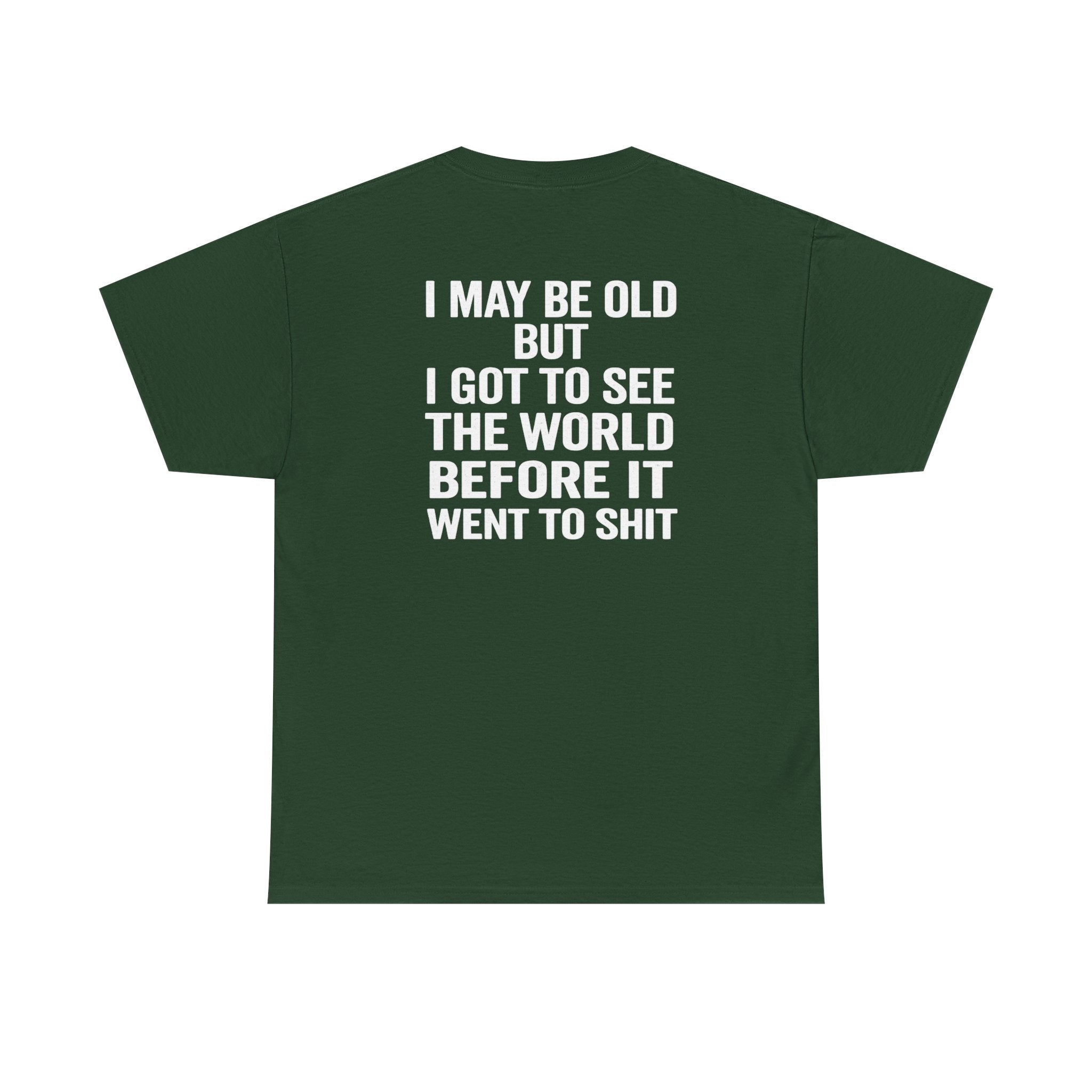 T-Shirt | “I May Be Old But I Got To See The World Before It Went To Shit” Travel Humor Tee