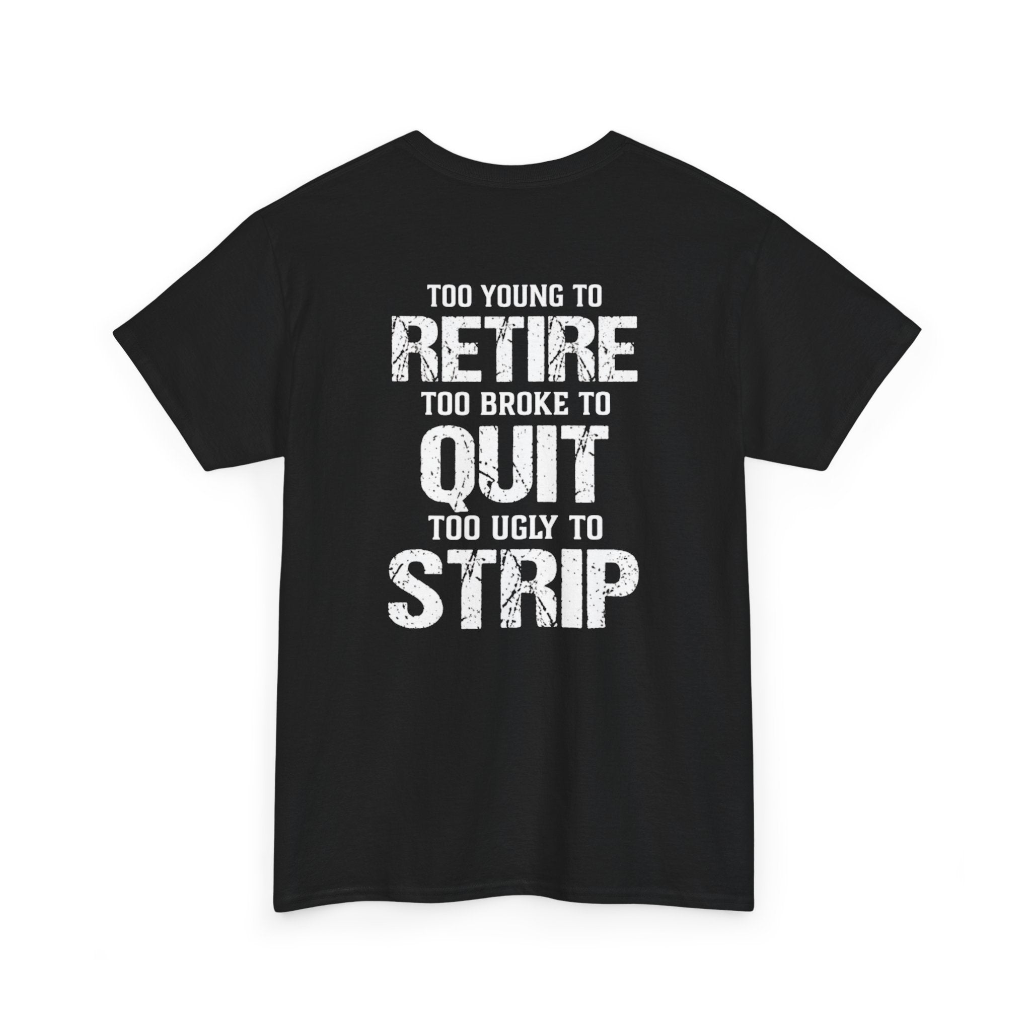T-Shirt — "Too Young to Retire, Too Broke to Quit, Too Ugly to Strip" Vintage Graphic Tee