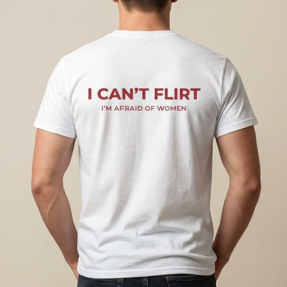 Graphic Tee — "I Can't Flirt, I'm Afraid of Women" Casual Statement Shirt
