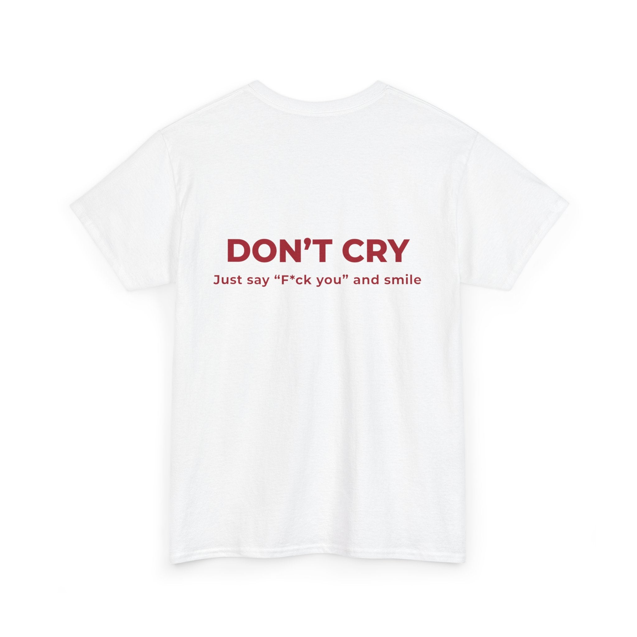 Don't Cry T‑Shirt — "Don't Cry, Just say 'F*ck you' and smile" Graphic Tee