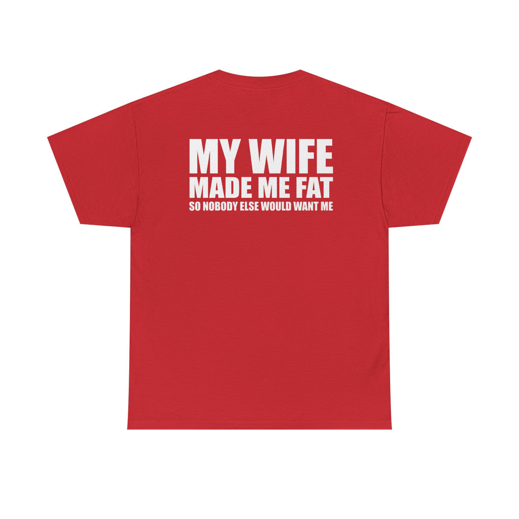 T-Shirt — "My Wife Made Me Fat" Funny Gag Tee (Humor Gift for Husbands)