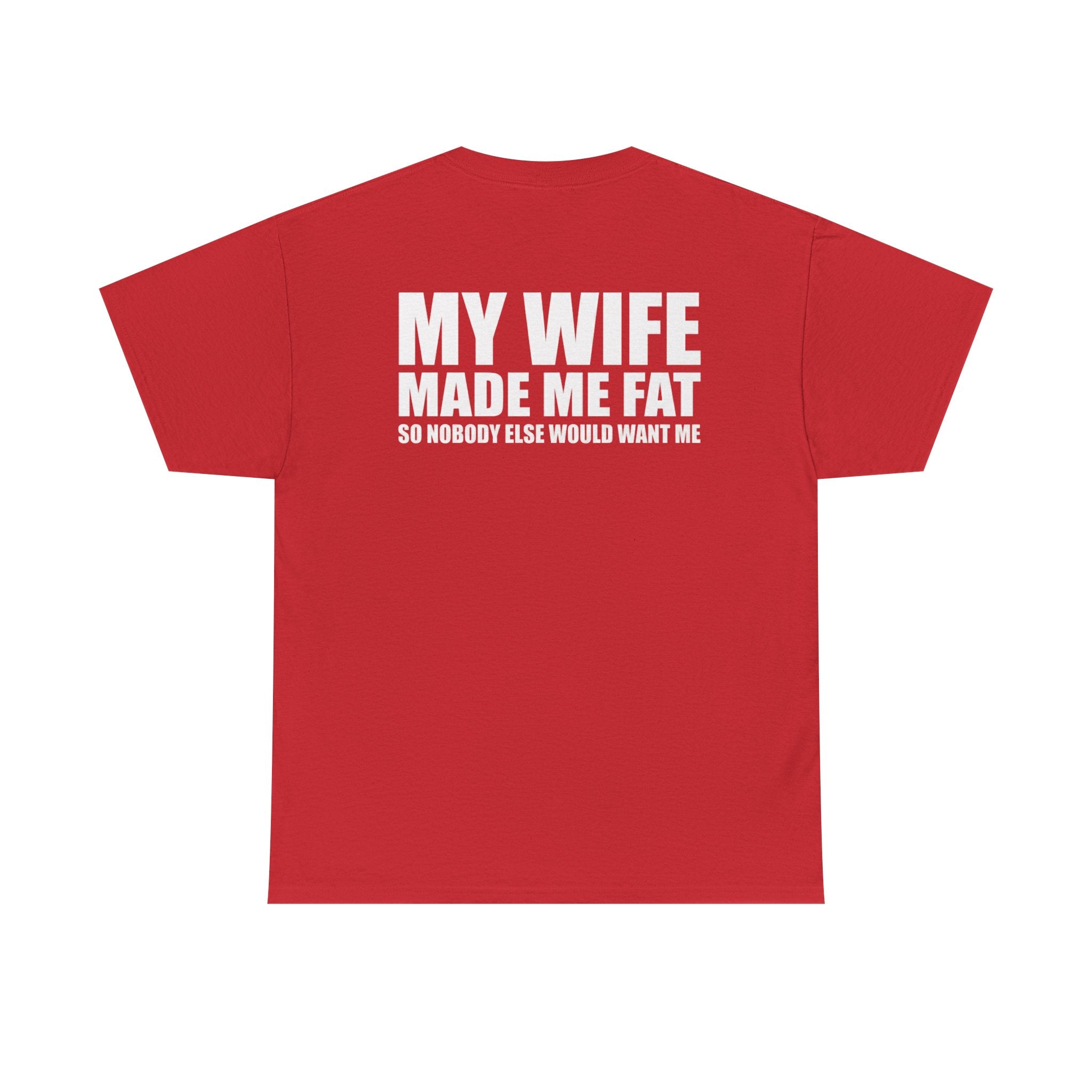 T-Shirt — "My Wife Made Me Fat" Funny Gag Tee (Humor Gift for Husbands)