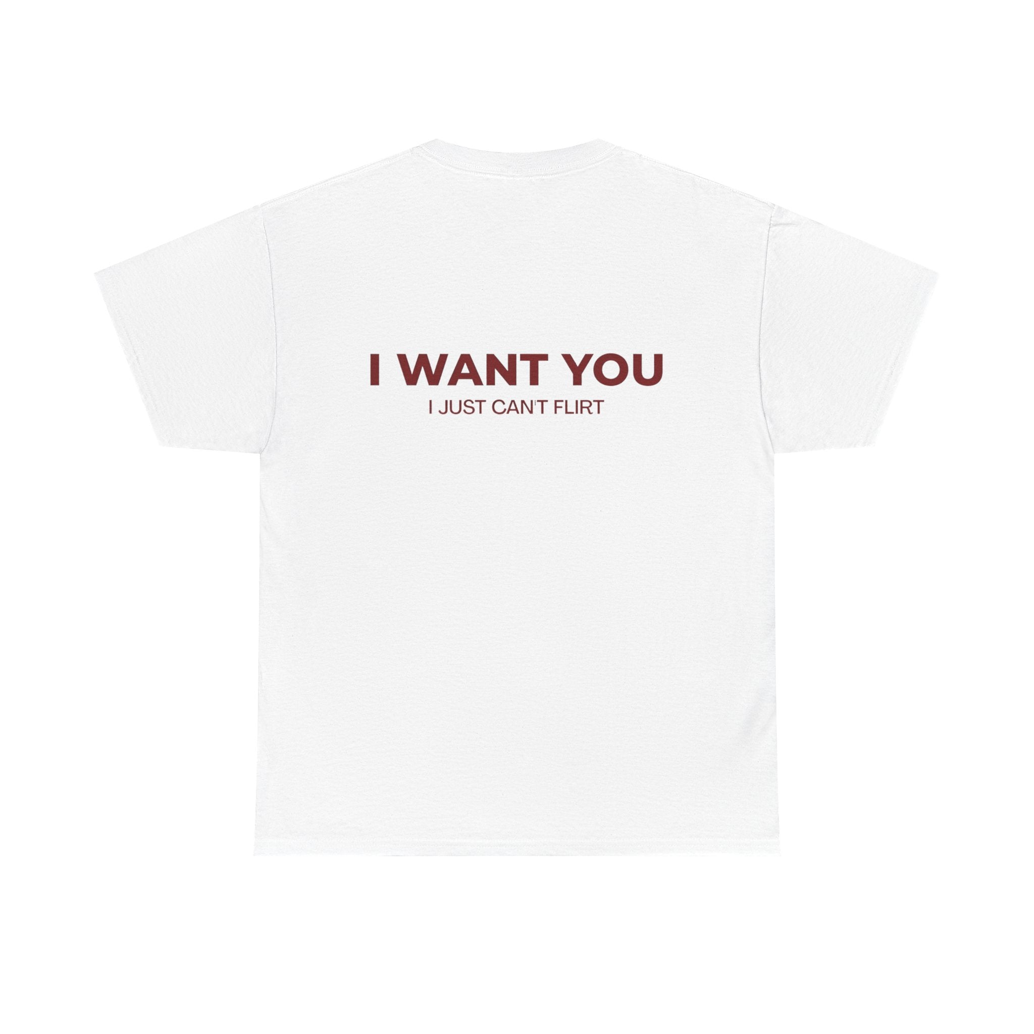 I Want You Tee — "I Just Can’t Flirt" Graphic Cotton T‑Shirt