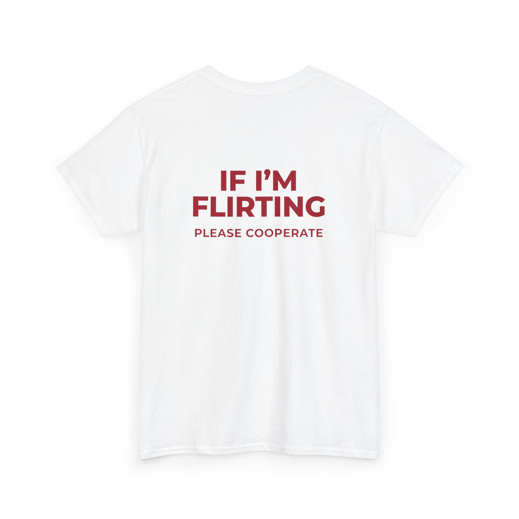T‑Shirt — “If I’m Flirting Please Cooperate” Funny Graphic Tee