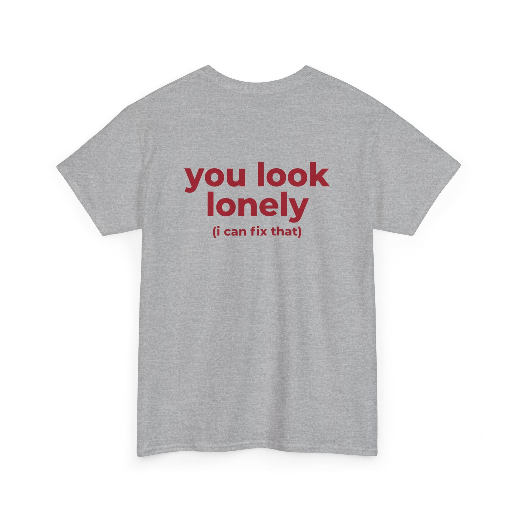 T-Shirt — "you look lonely (I can fix that)" Back Print | Funny Cute Graphic Tee for Friends & Dating