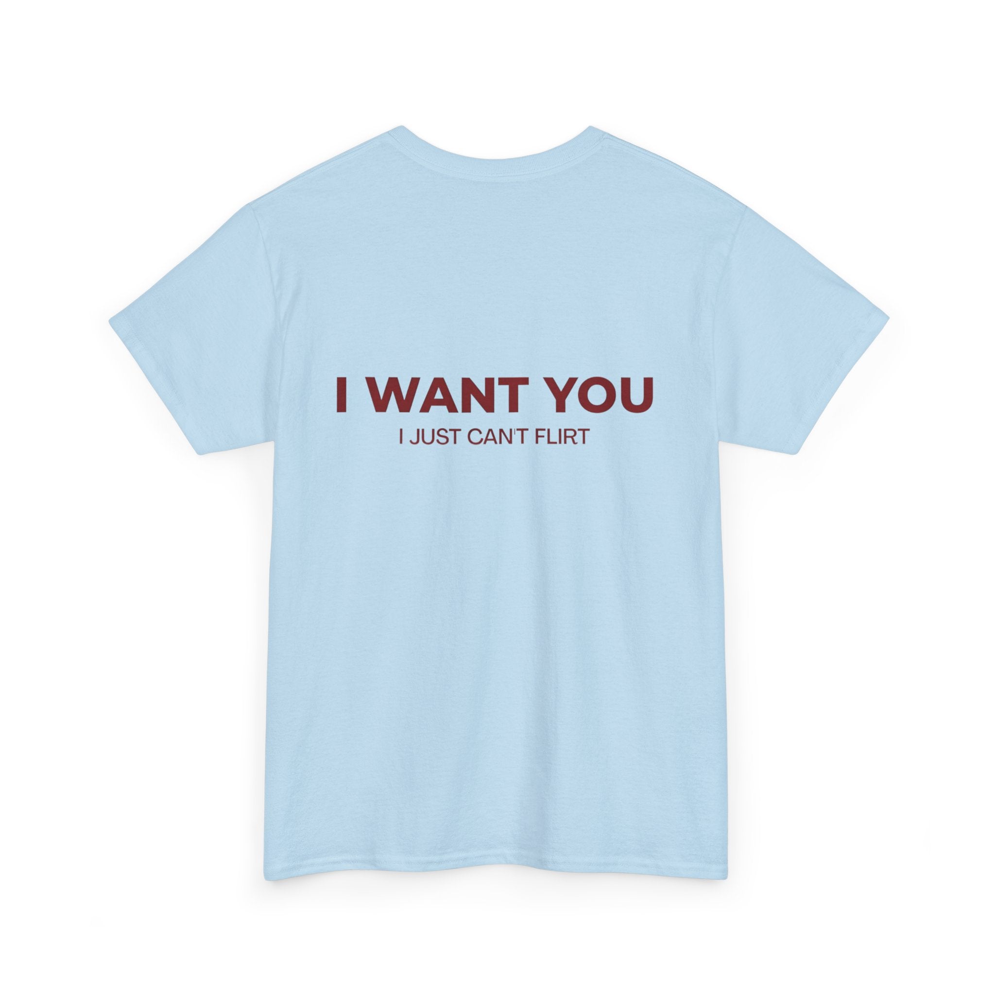 I Want You Tee — "I Just Can’t Flirt" Graphic Cotton T‑Shirt