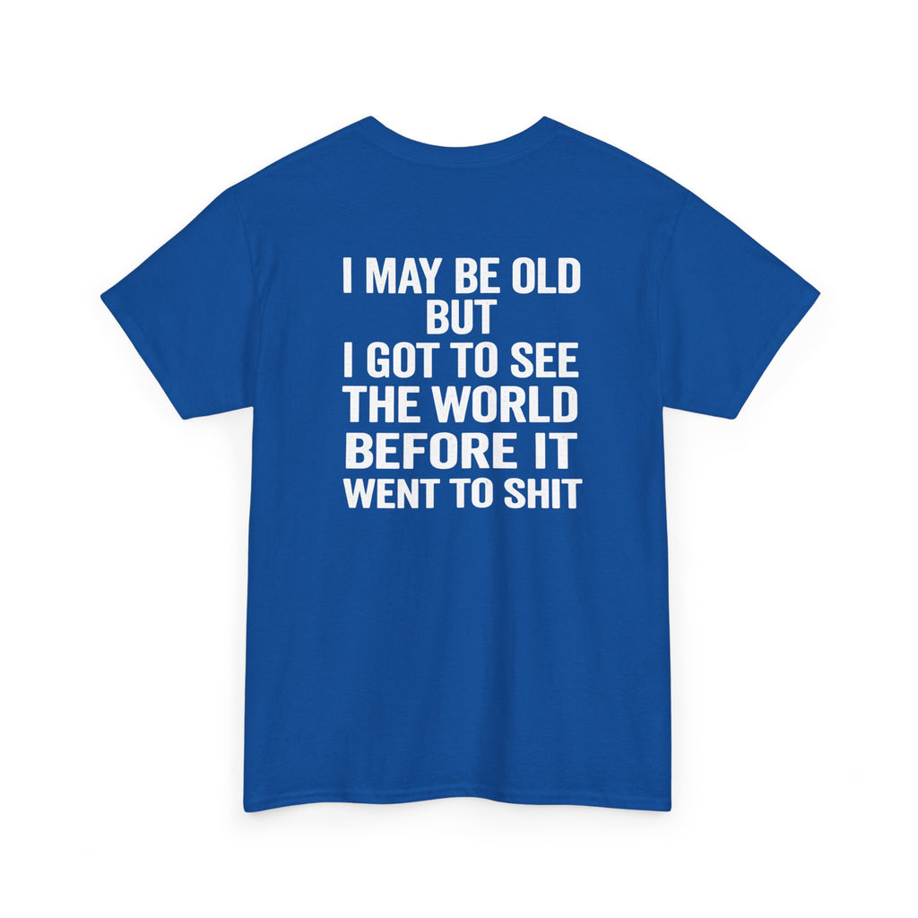 T-Shirt | “I May Be Old But I Got To See The World Before It Went To Shit” Travel Humor Tee