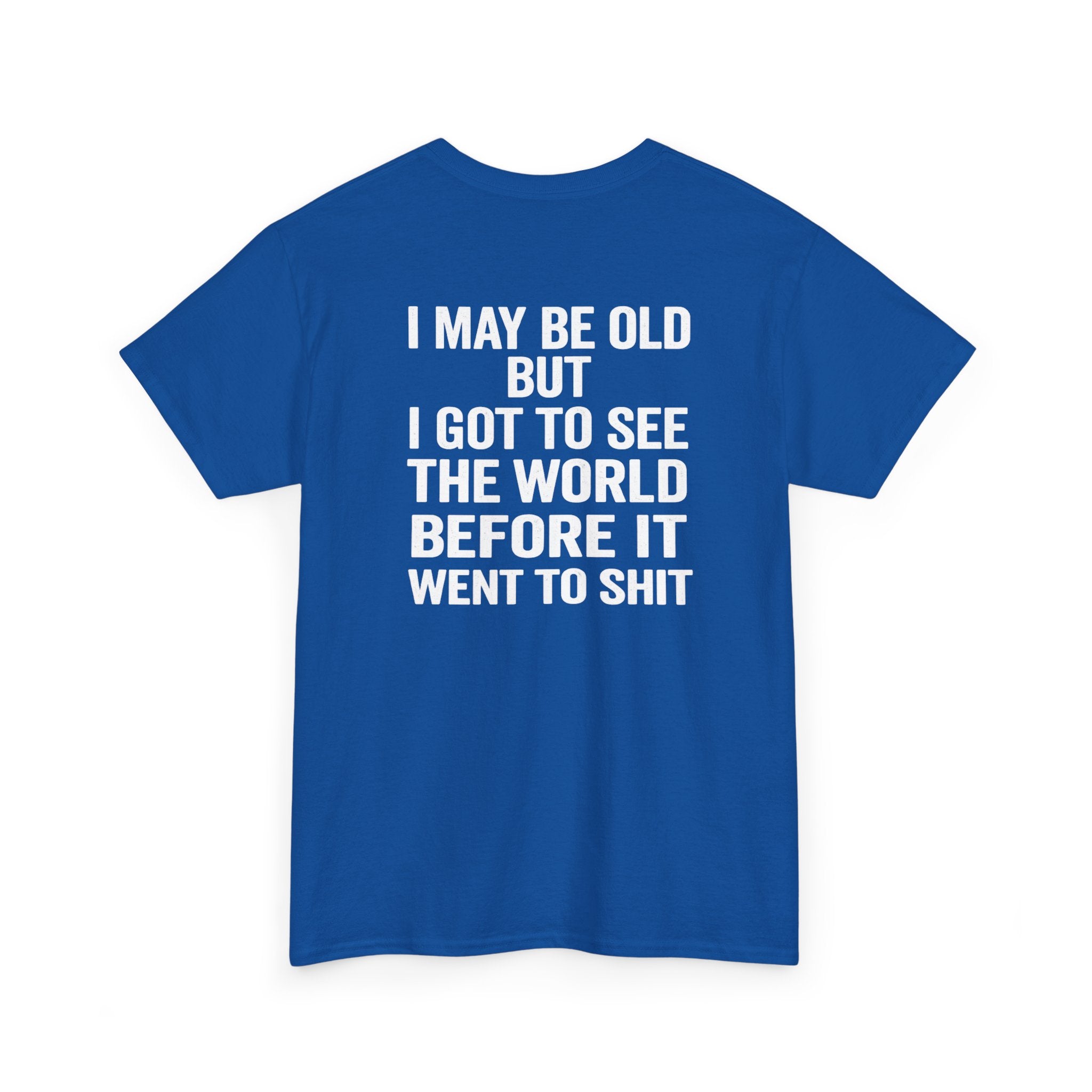 T-Shirt | “I May Be Old But I Got To See The World Before It Went To Shit” Travel Humor Tee
