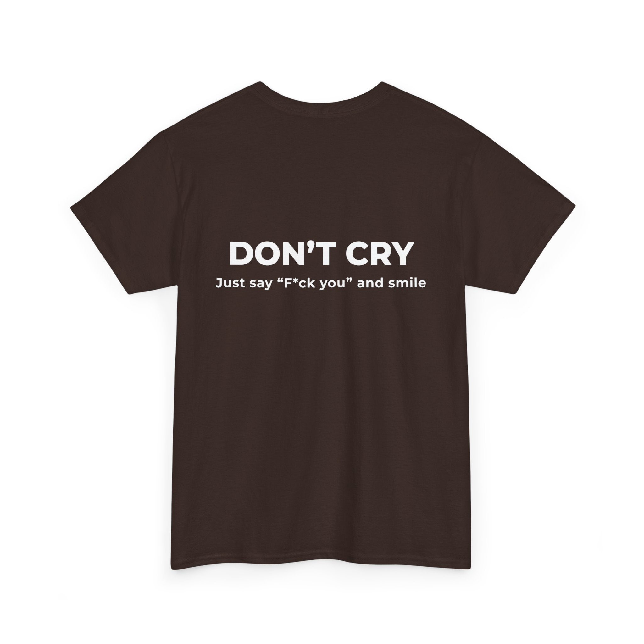 Don't Cry T‑Shirt — "Don't Cry, Just say 'F*ck you' and smile" Graphic Tee