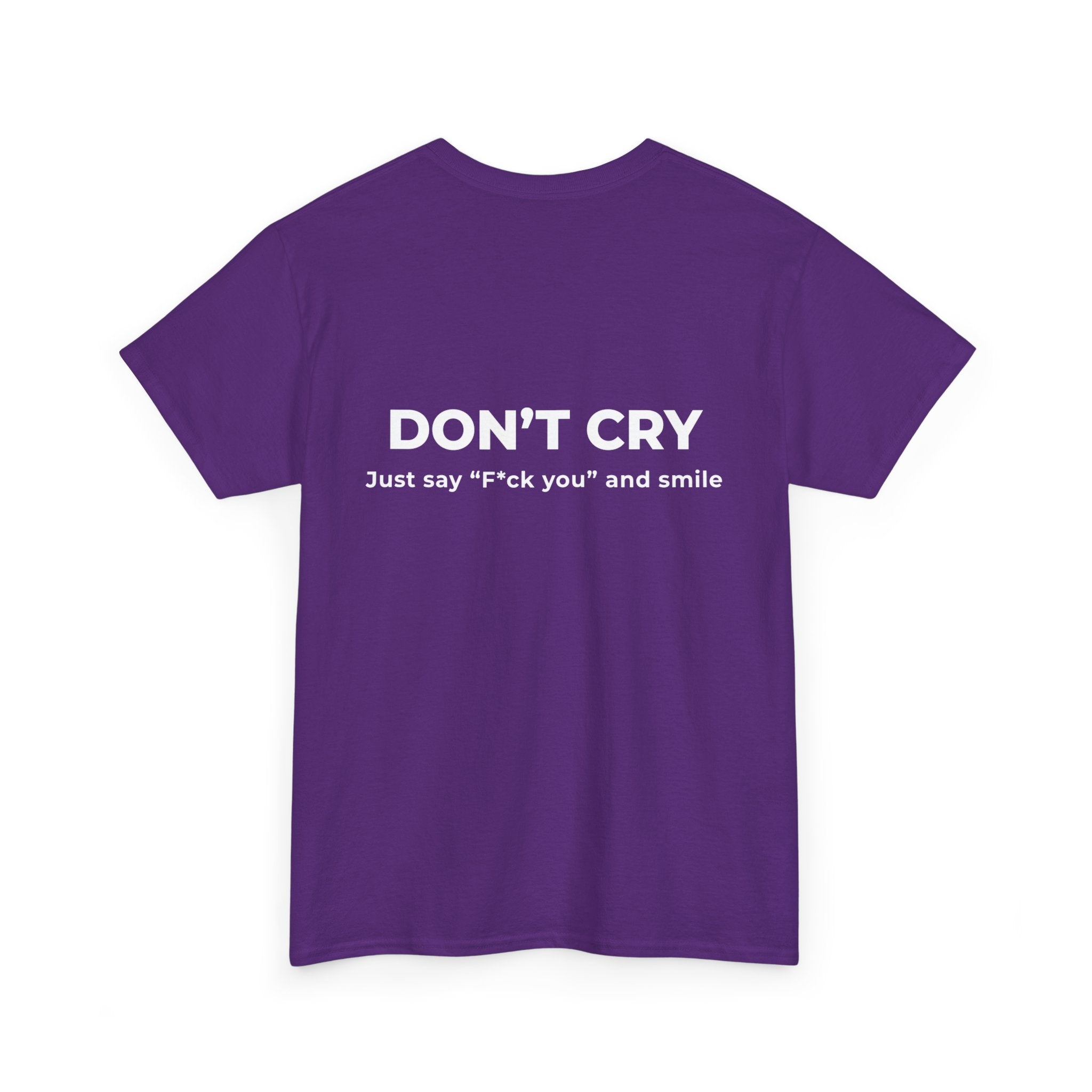 Don't Cry T‑Shirt — "Don't Cry, Just say 'F*ck you' and smile" Graphic Tee
