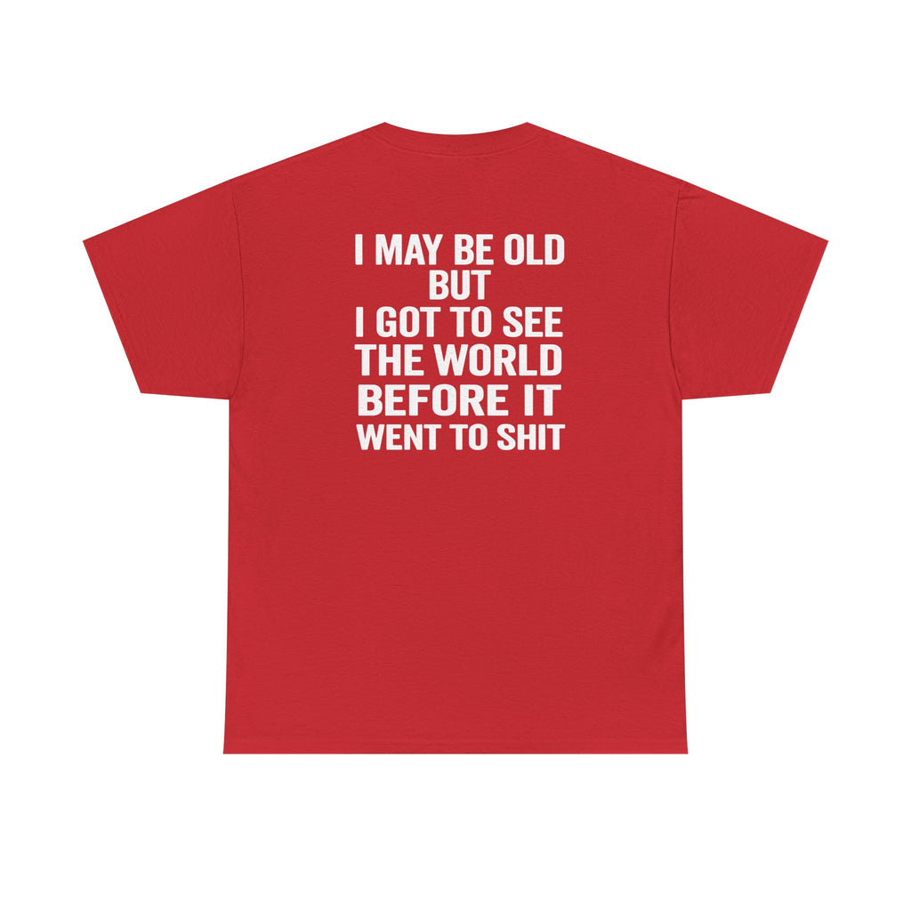 T-Shirt | “I May Be Old But I Got To See The World Before It Went To Shit” Travel Humor Tee